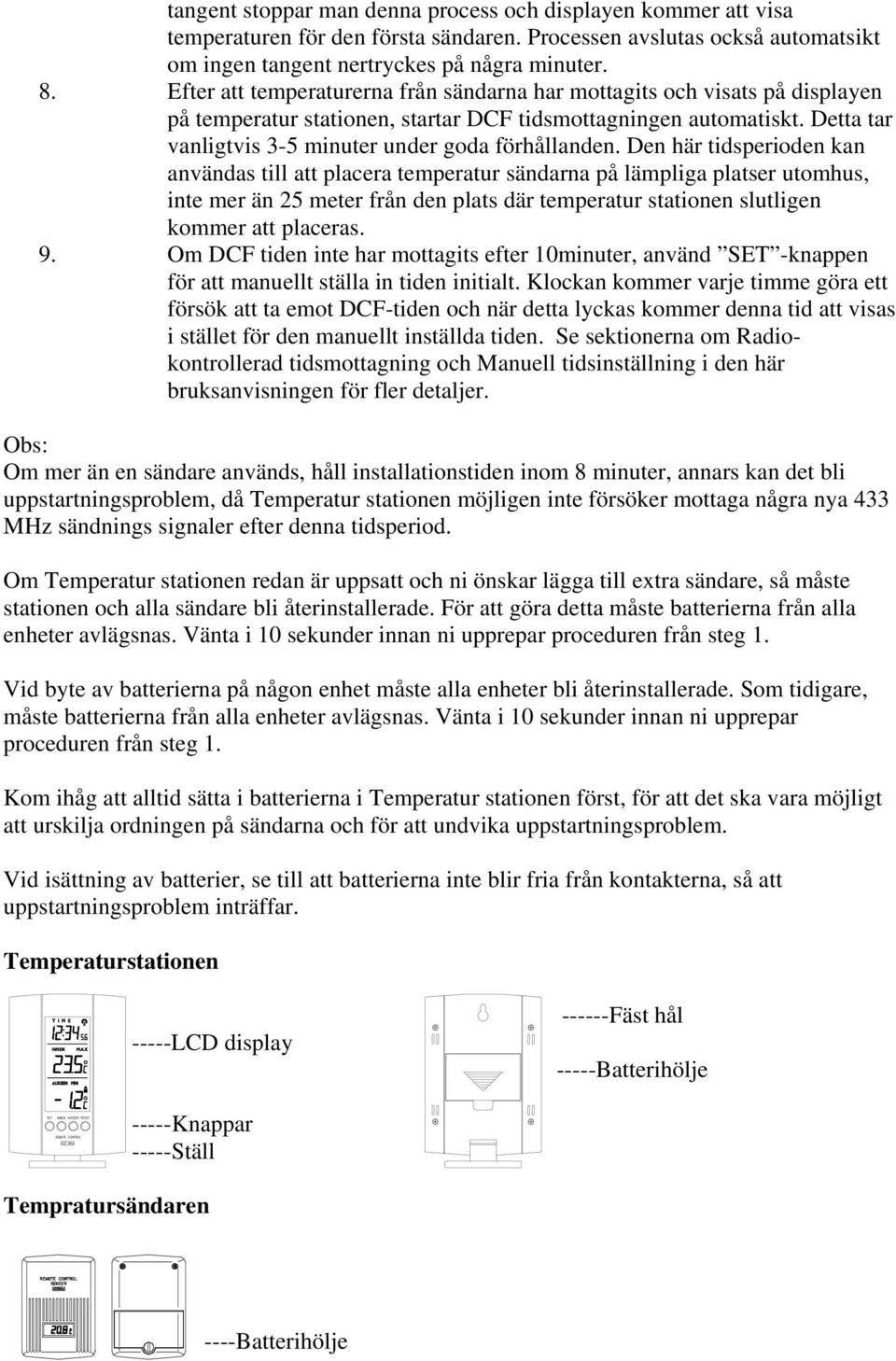 Detta tar vanligtvis 3-5 minuter under goda förhållanden.