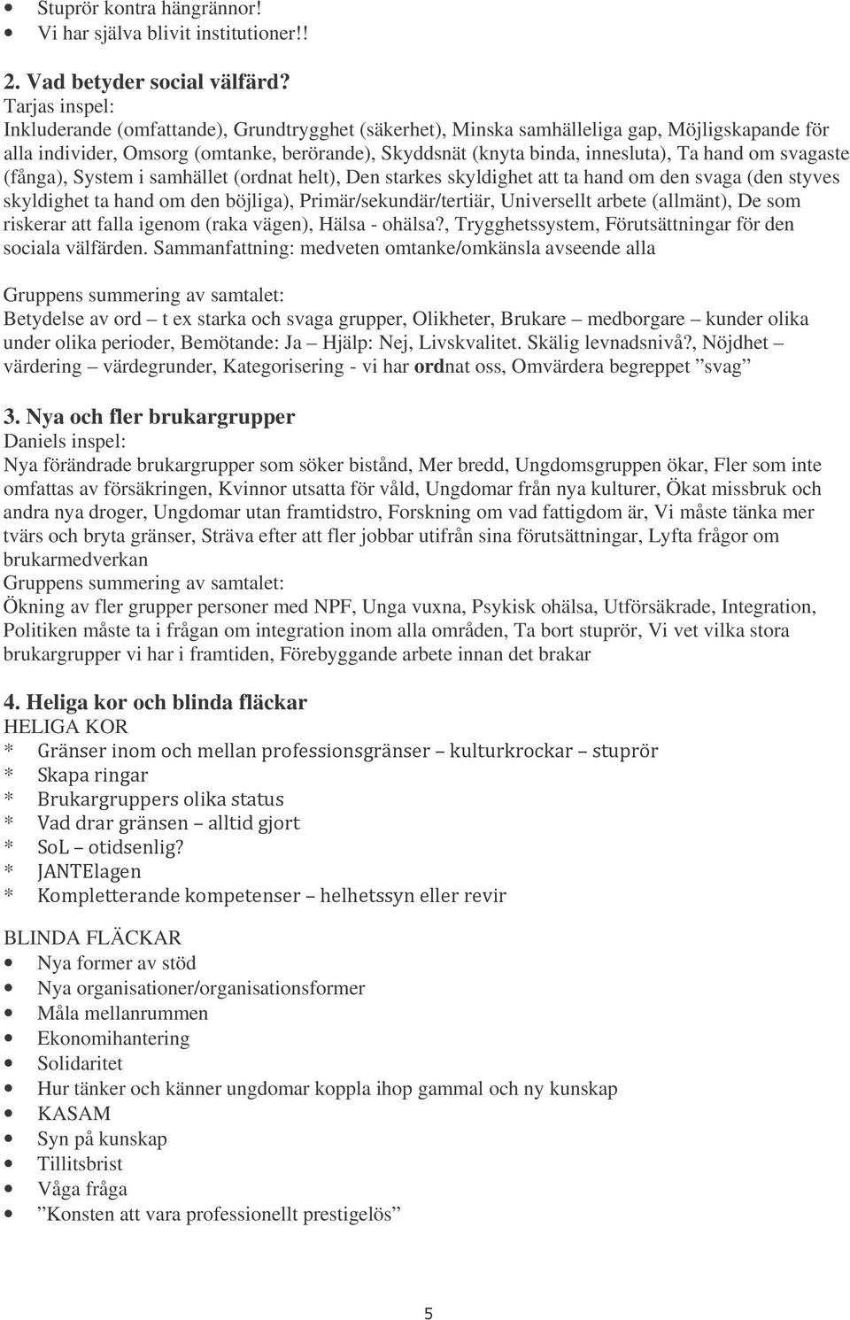 hand om svagaste (fånga), System i samhället (ordnat helt), Den starkes skyldighet att ta hand om den svaga (den styves skyldighet ta hand om den böjliga), Primär/sekundär/tertiär, Universellt arbete