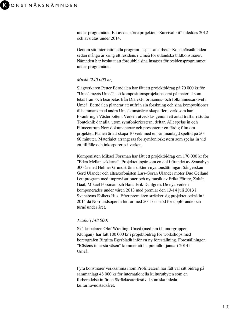 Nämnden har beslutat att fördubbla sina insatser för residensprogrammet under programåret.