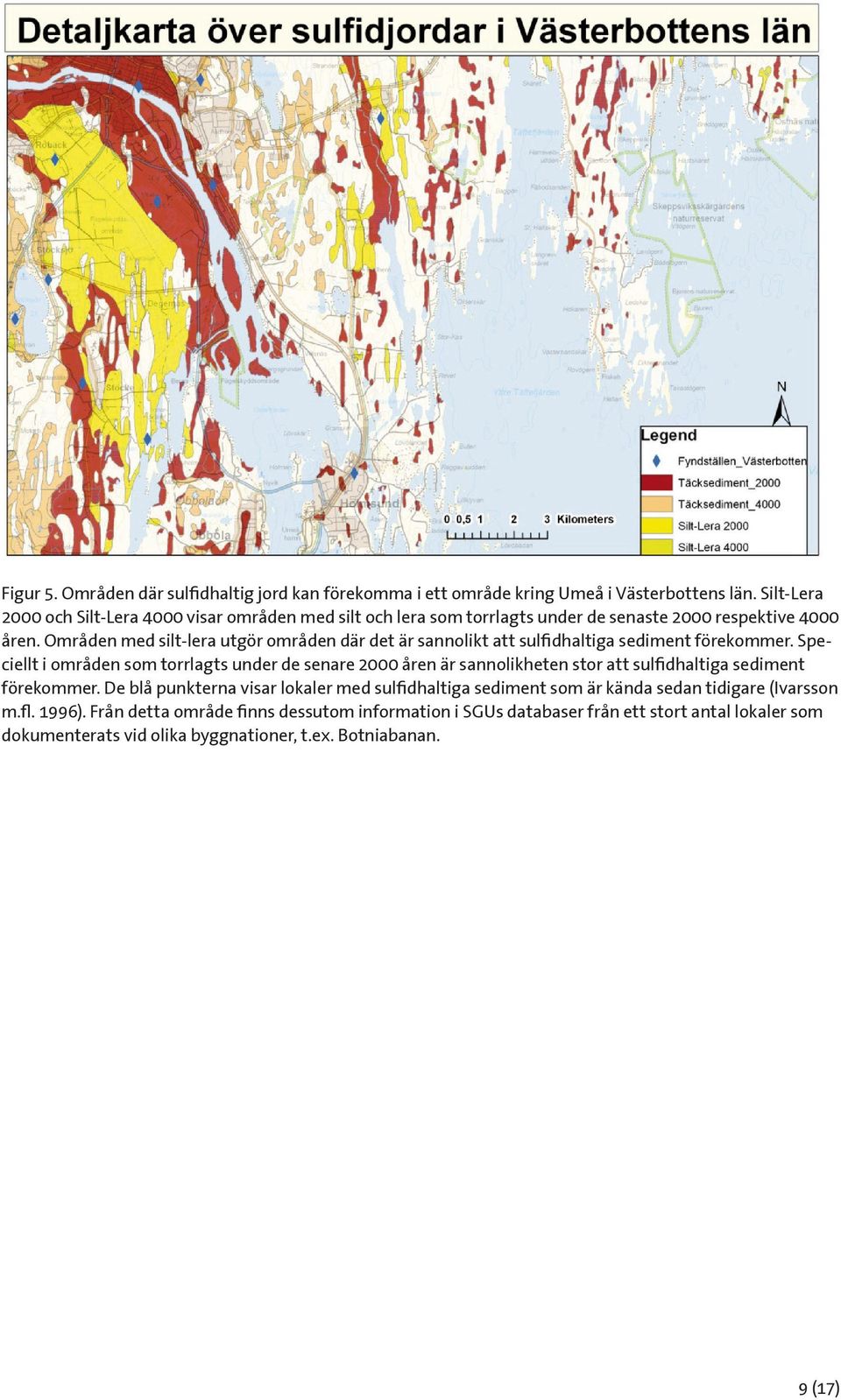 Områden med silt-lera utgör områden där det är sannolikt att sulfidhaltiga sediment förekommer.