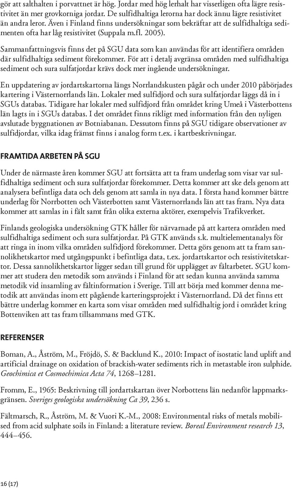 2005). Sammanfattningsvis finns det på SGU data som kan användas för att identifiera områden där sulfidhaltiga sediment förekommer.