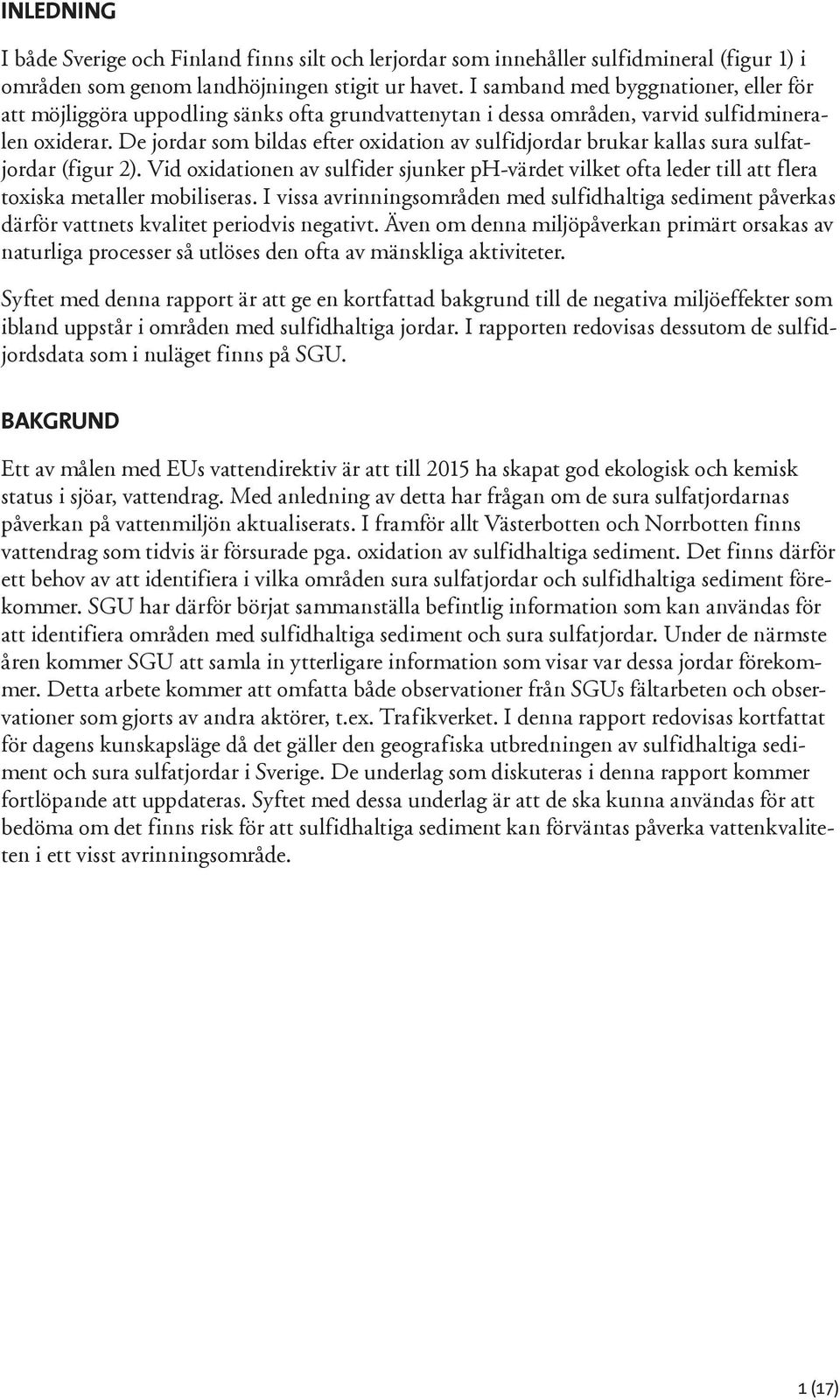 De jordar som bildas efter oxidation av sulfidjordar brukar kallas sura sulfatjordar (figur 2).
