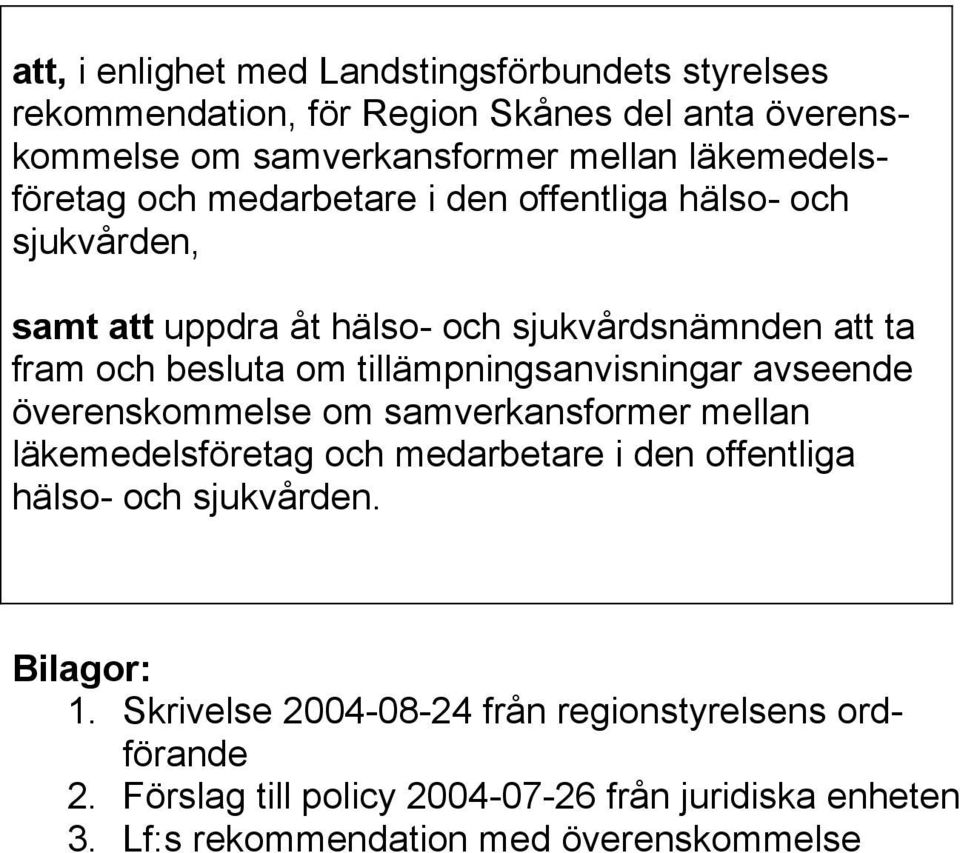 tillämpningsanvisningar avseende överenskommelse om samverkansformer mellan läkemedelsföretag och medarbetare i den offentliga hälso- och sjukvården.