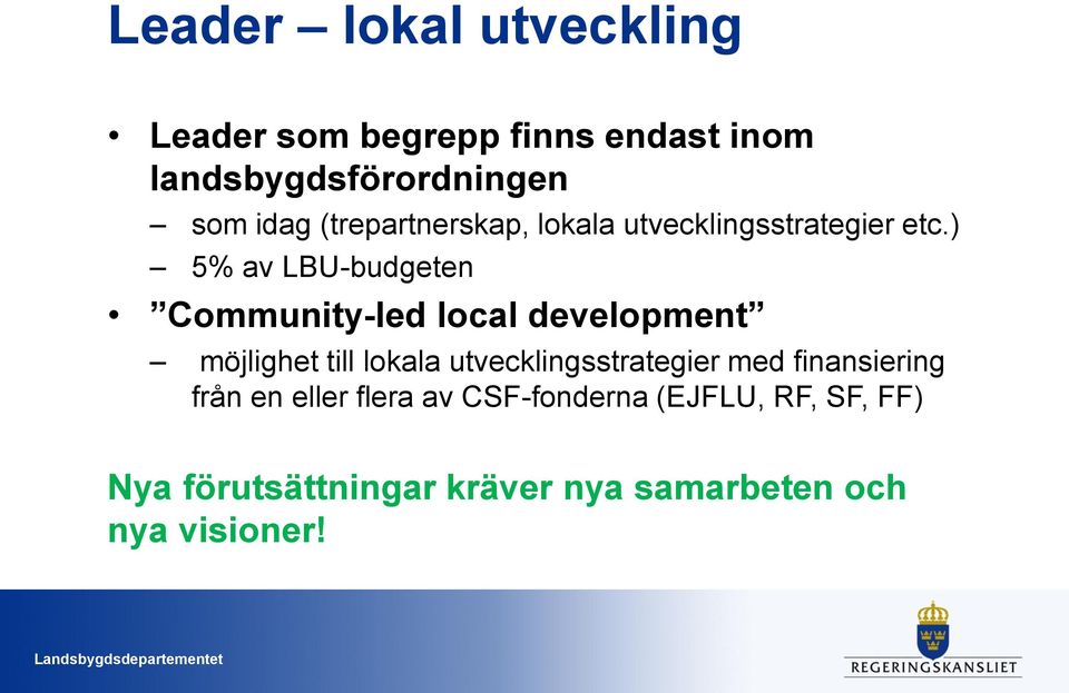 ) 5% av LBU-budgeten Community-led local development möjlighet till lokala