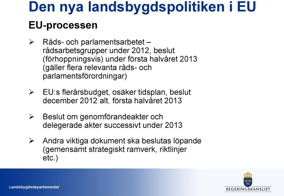 flerårsbudget, osäker tidsplan, beslut december 2012 alt.