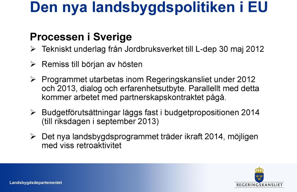 erfarenhetsutbyte. Parallellt med detta kommer arbetet med partnerskapskontraktet pågå.