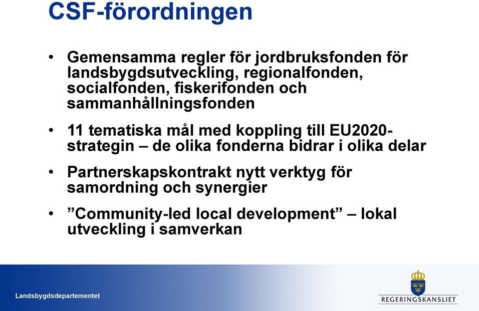 koppling till EU2020- strategin de olika fonderna bidrar i olika delar Partnerskapskontrakt