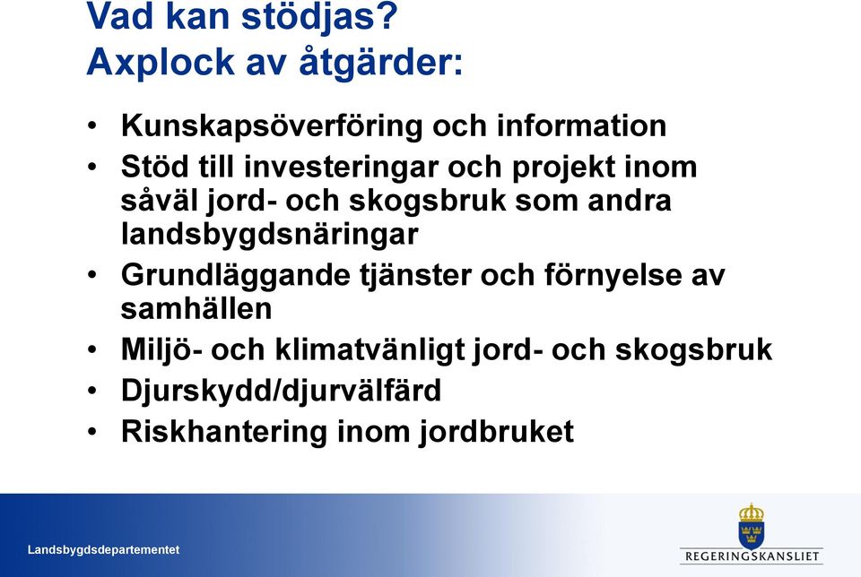 investeringar och projekt inom såväl jord- och skogsbruk som andra