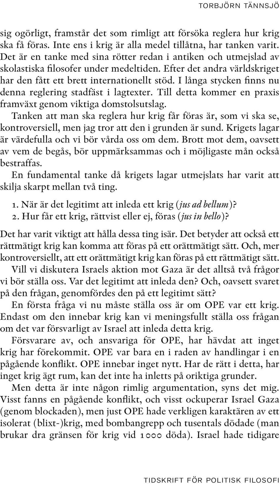 I långa stycken finns nu denna reglering stadfäst i lagtexter. Till detta kommer en praxis framväxt genom viktiga domstolsutslag.