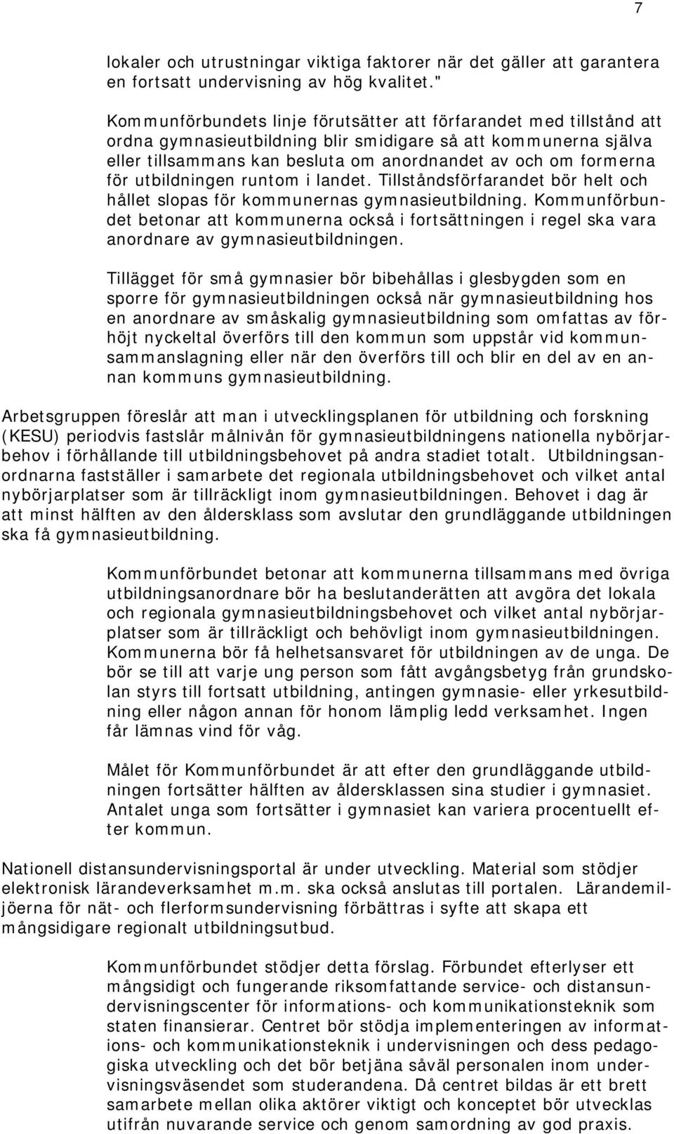 för utbildningen runtom i landet. Tillståndsförfarandet bör helt och hållet slopas för kommunernas gymnasieutbildning.