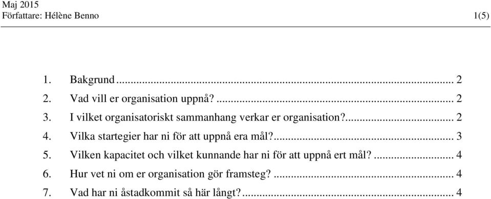 Vilka startegier har ni för att uppnå era mål?... 3 5.