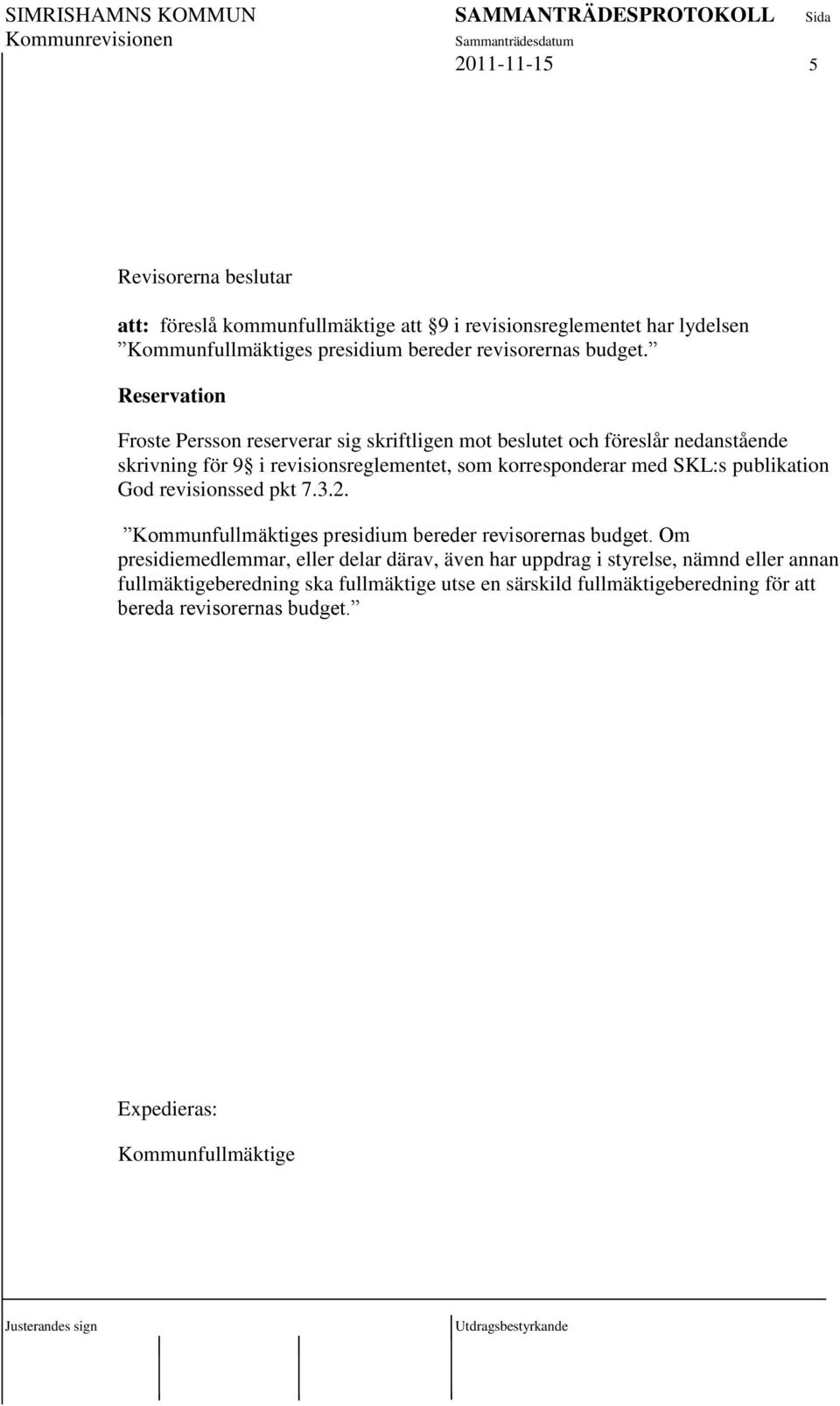 SKL:s publikation God revisionssed pkt 7.3.2. Kommunfullmäktiges presidium bereder revisorernas budget.