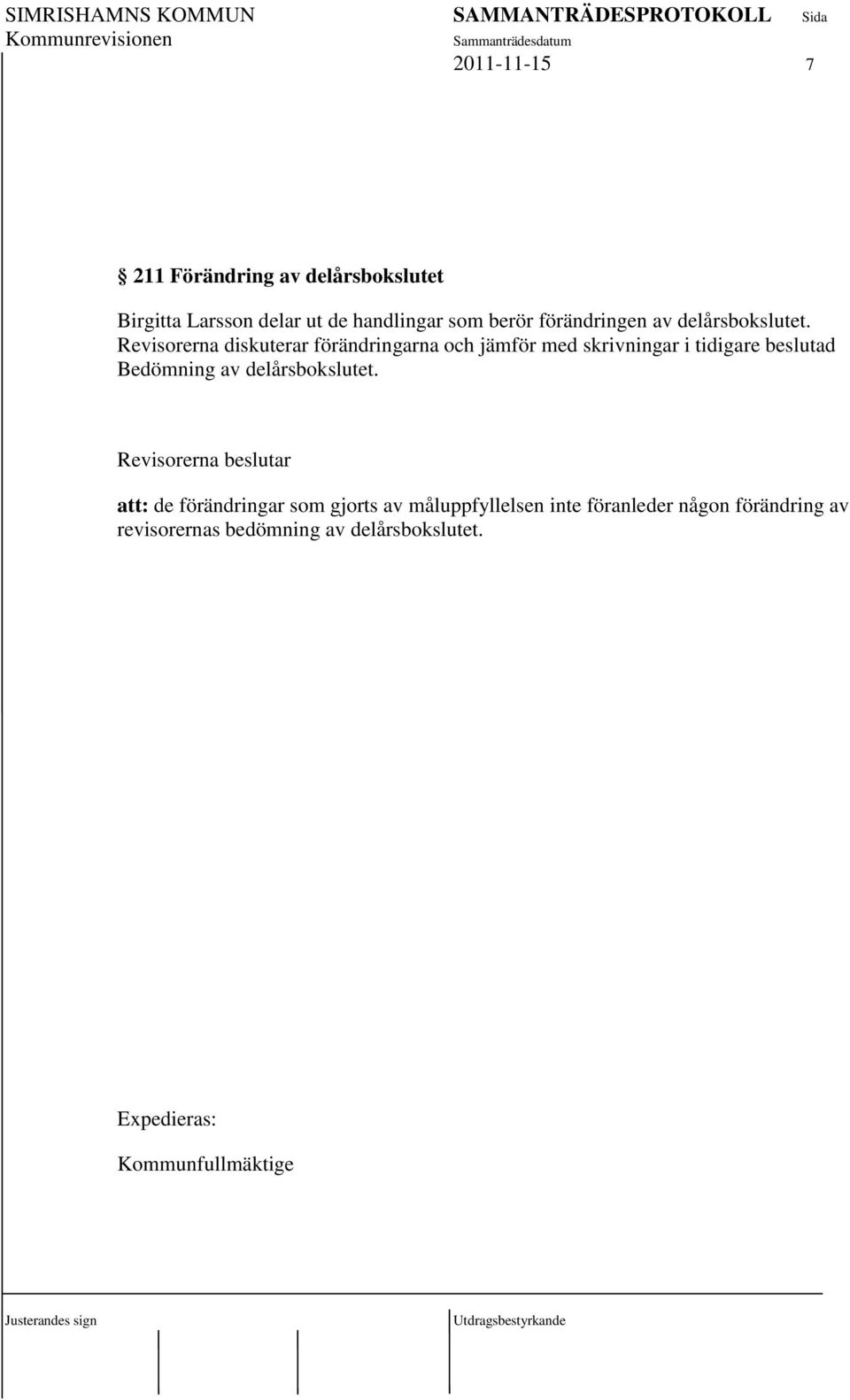 Revisorerna diskuterar förändringarna och jämför med skrivningar i tidigare beslutad Bedömning av