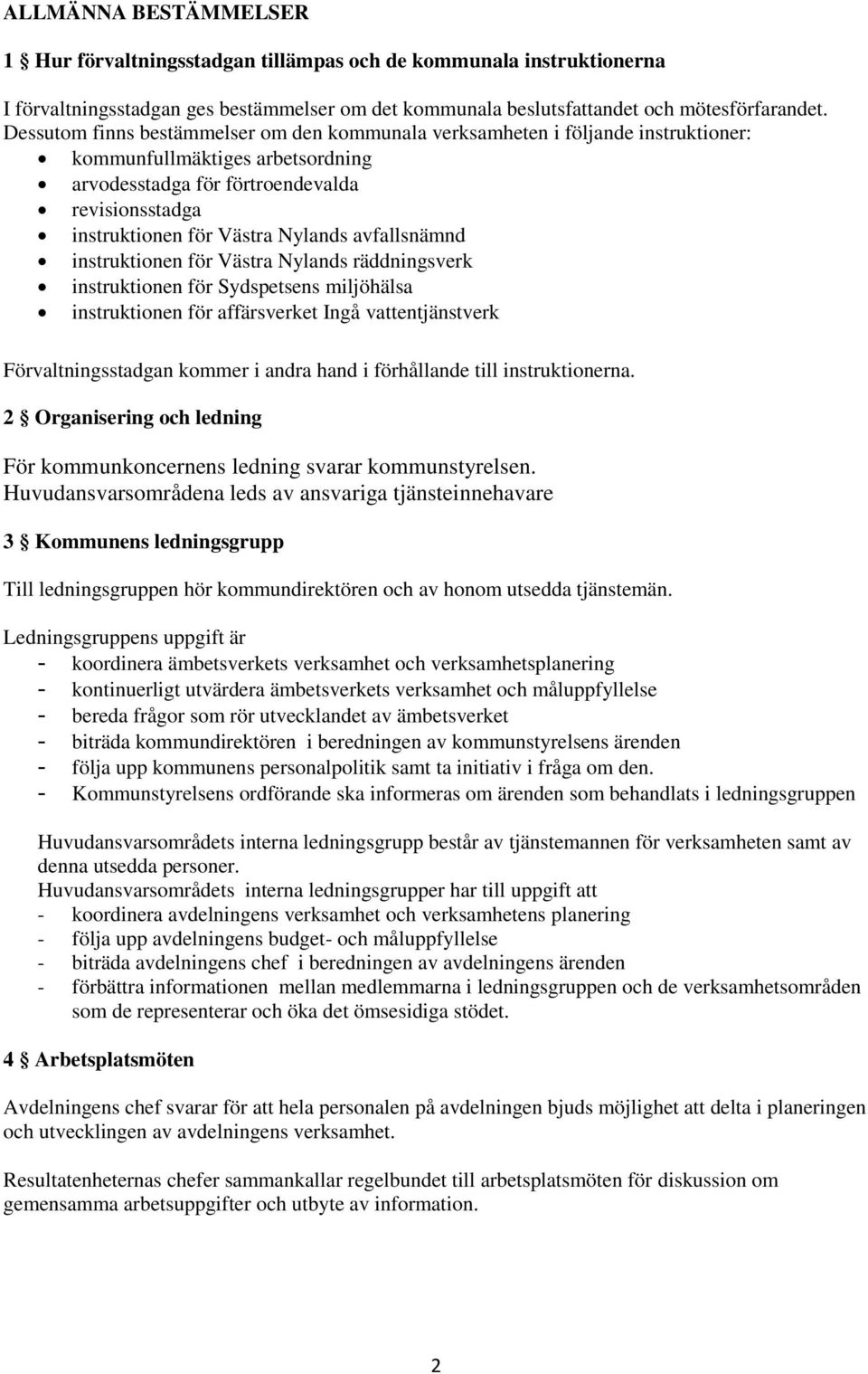 avfallsnämnd instruktionen för Västra Nylands räddningsverk instruktionen för Sydspetsens miljöhälsa instruktionen för affärsverket Ingå vattentjänstverk Förvaltningsstadgan kommer i andra hand i