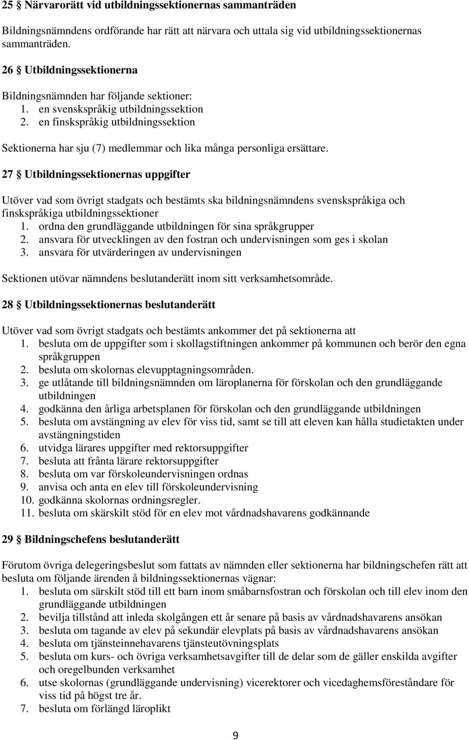 en finskspråkig utbildningssektion Sektionerna har sju (7) medlemmar och lika många personliga ersättare.