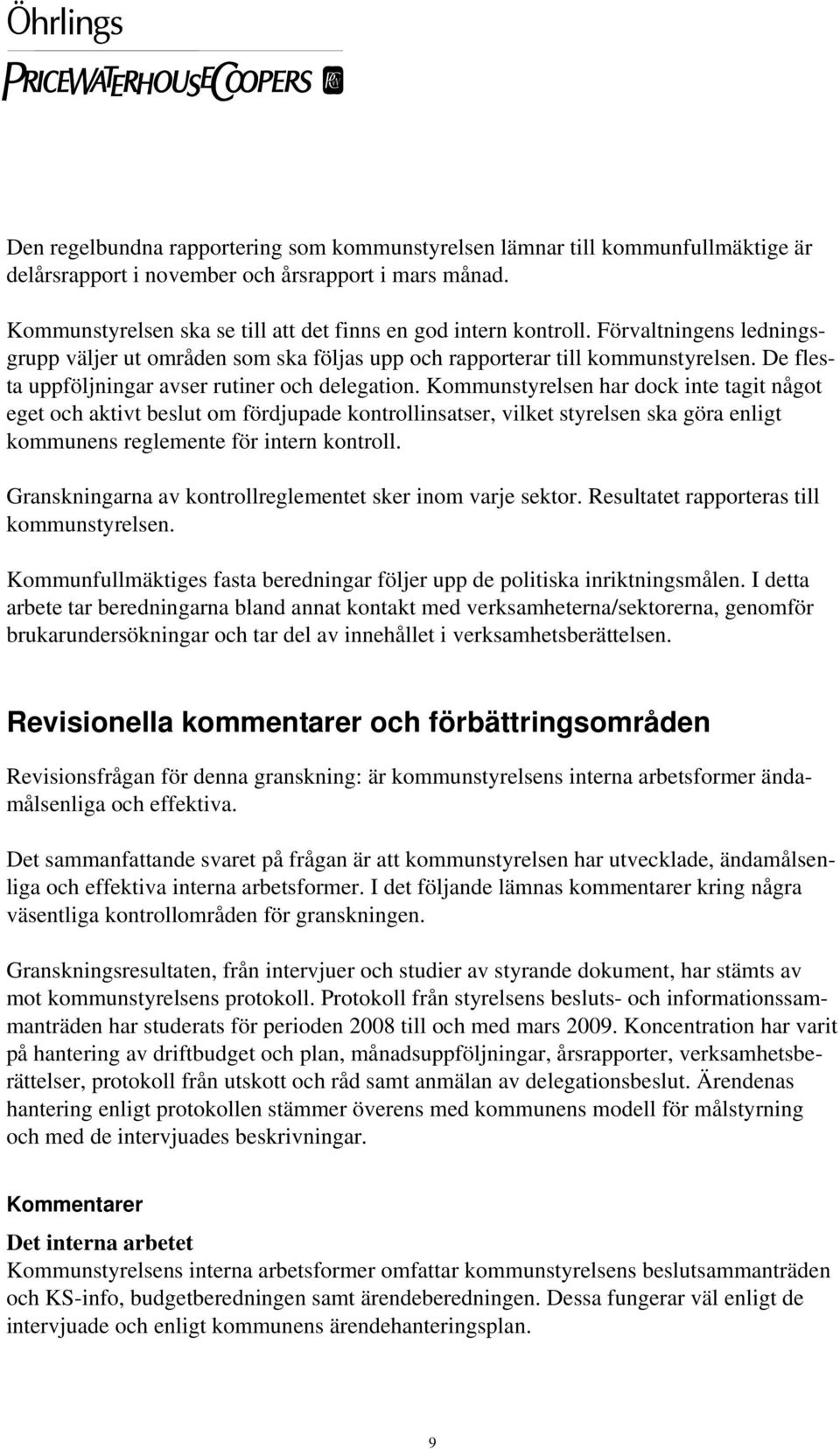 De flesta uppföljningar avser rutiner och delegation.