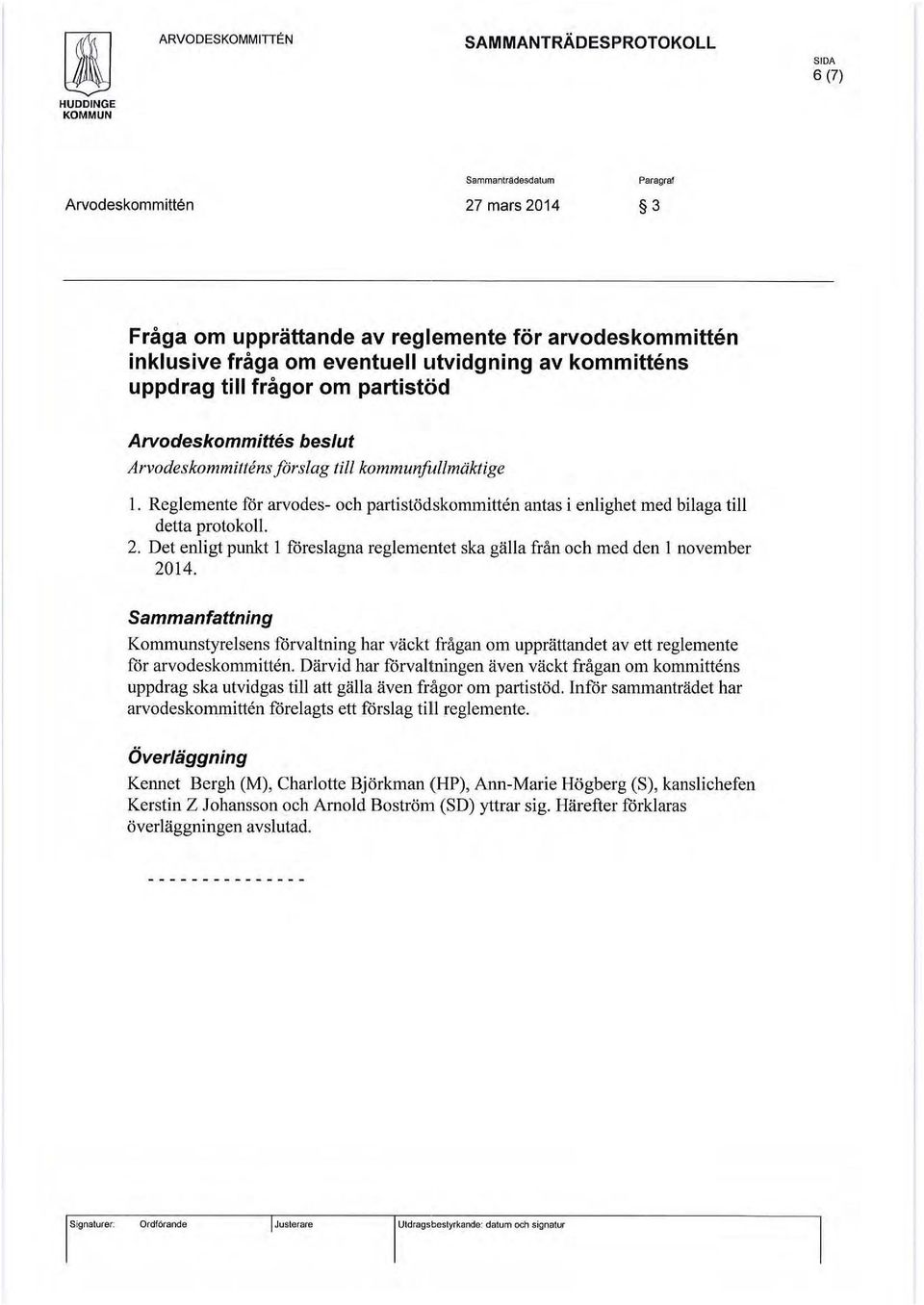 Reglemente för arvodes- och partistödskommitten antas i enlighet med bilaga till detta protokoll. 2. Det enligt punkt l föreslagna reglementet ska gälla från och med den l november 2014.