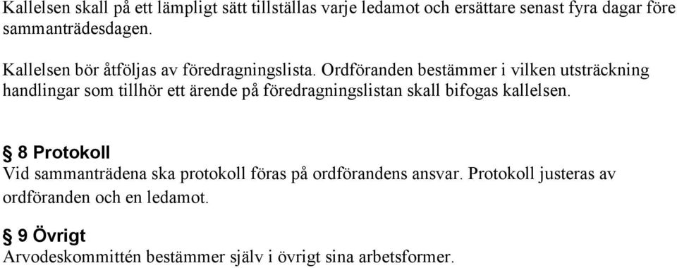 Ordföranden bestämmer i vilken utsträckning handlingar som tillhör ett ärende på föredragningslistan skall bifogas