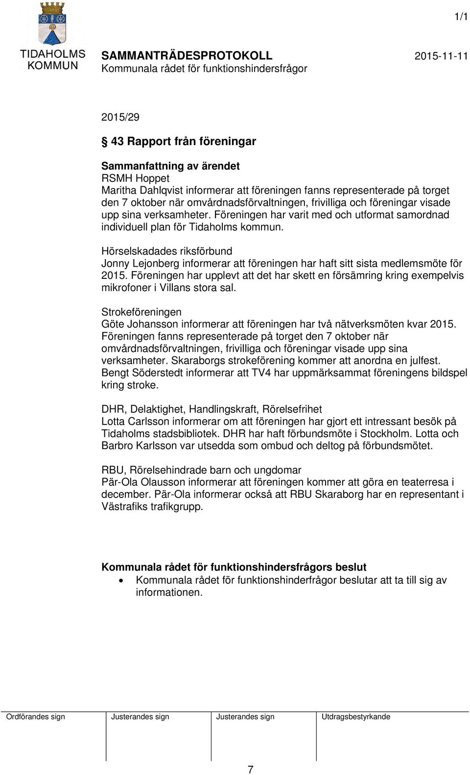 Hörselskadades riksförbund Jonny Lejonberg informerar att föreningen har haft sitt sista medlemsmöte för 2015.