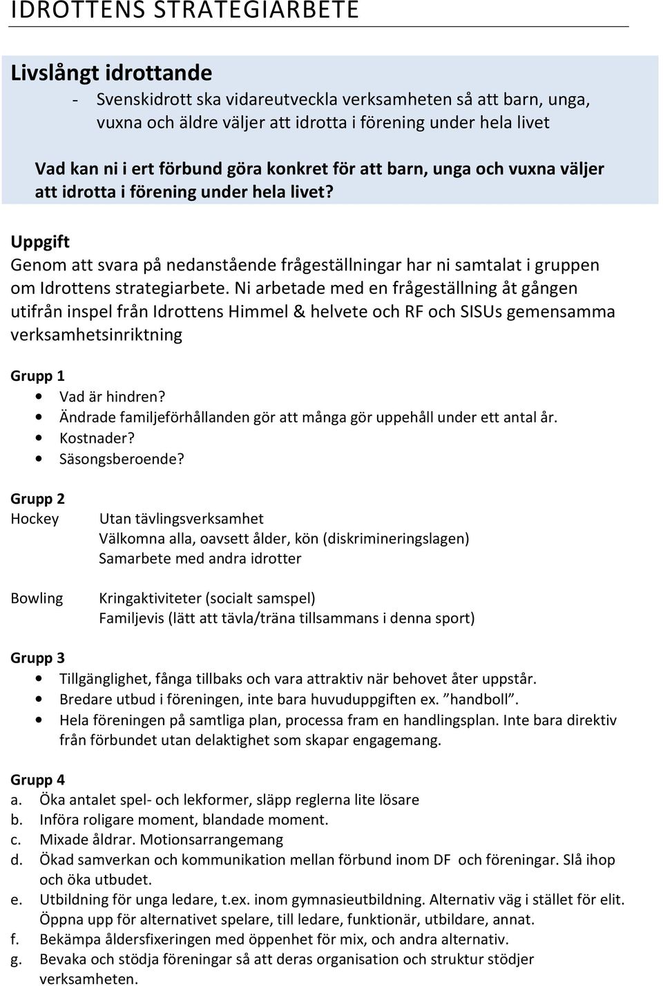 Uppgift Genom att svara på nedanstående frågeställningar har ni samtalat i gruppen om Idrottens strategiarbete.