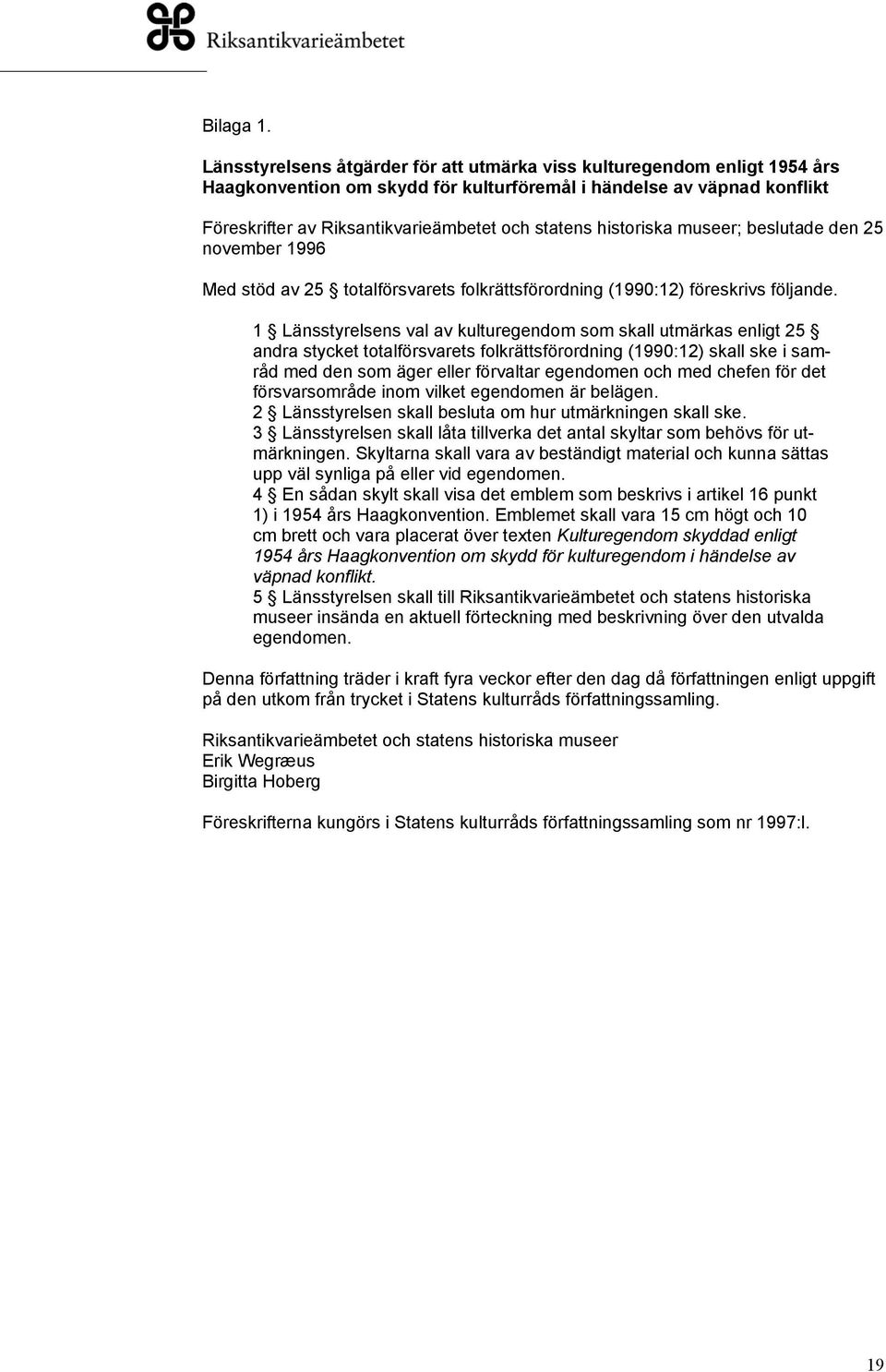 historiska museer; beslutade den 25 november 1996 Med stöd av 25 totalförsvarets folkrättsförordning (1990:12) föreskrivs följande.