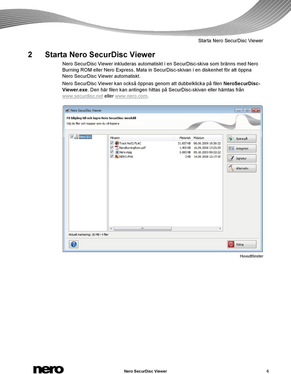 Mata in SecurDisc-skivan i en diskenhet för att öppna Nero SecurDisc Viewer automatiskt.