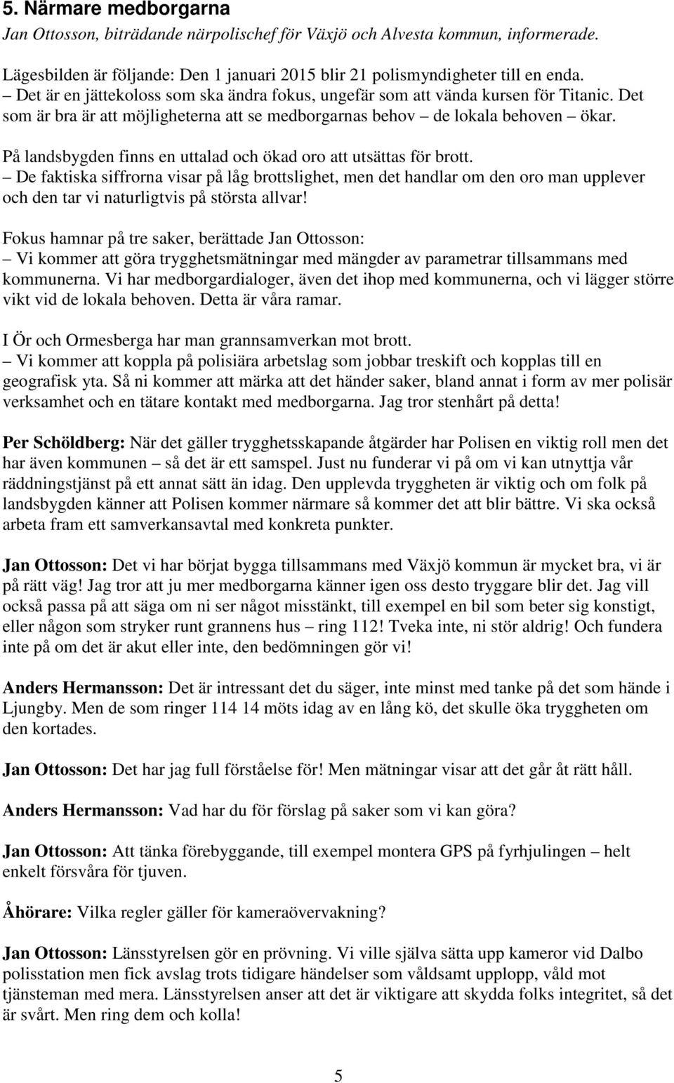 På landsbygden finns en uttalad och ökad oro att utsättas för brott.
