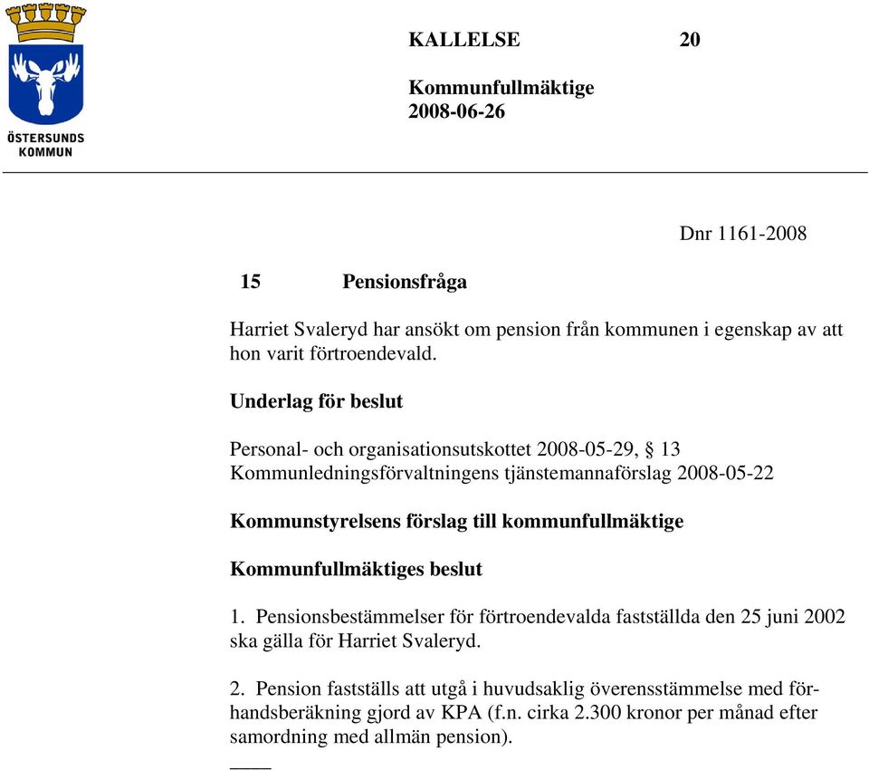 förslag till kommunfullmäktige s beslut 1. Pensionsbestämmelser för förtroendevalda fastställda den 25