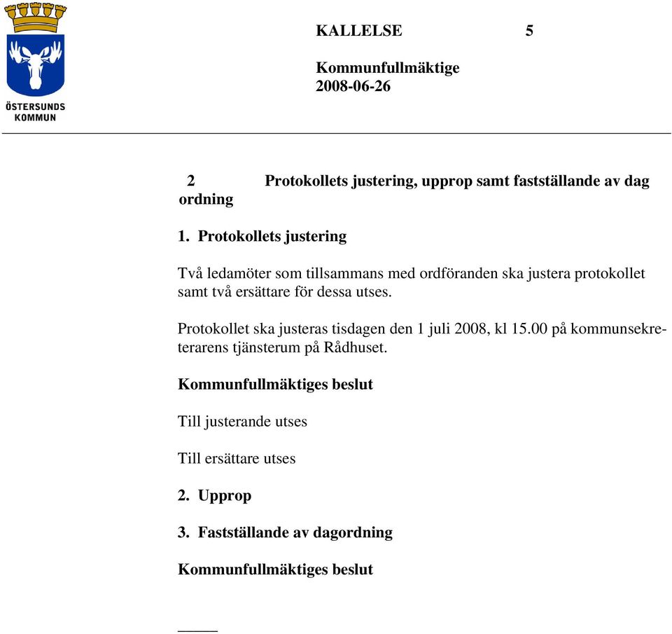 ersättare för dessa utses. Protokollet ska justeras tisdagen den 1 juli 2008, kl 15.