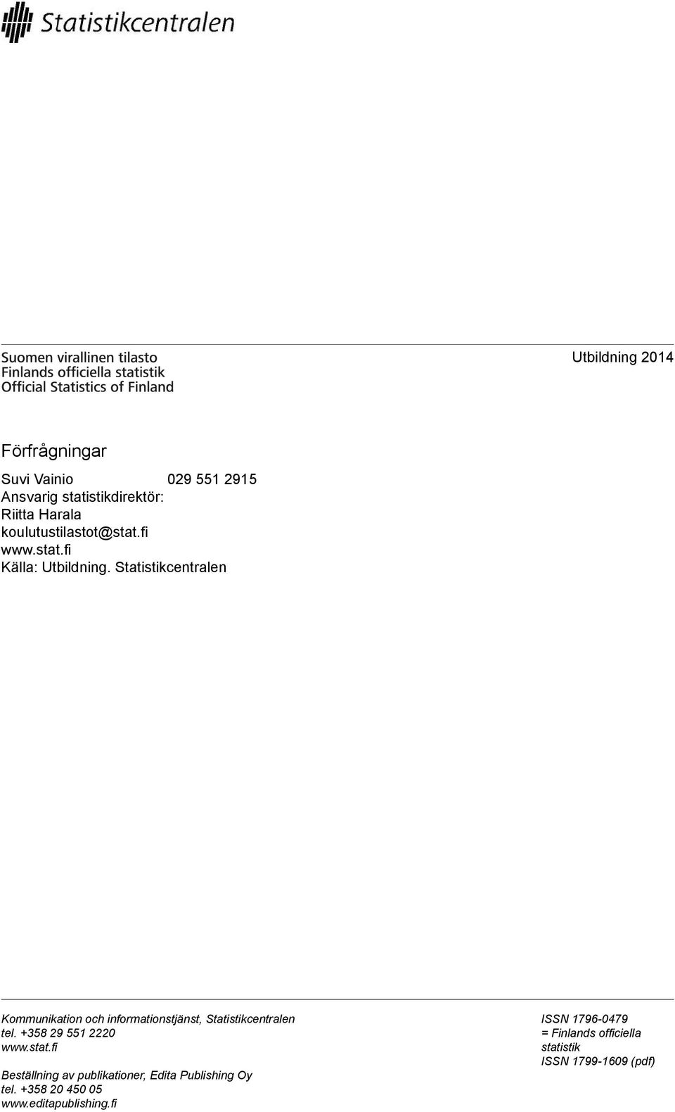 Statistikcentralen Kommunikation och informationstjänst, Statistikcentralen tel. +358 29 551 2220 www.