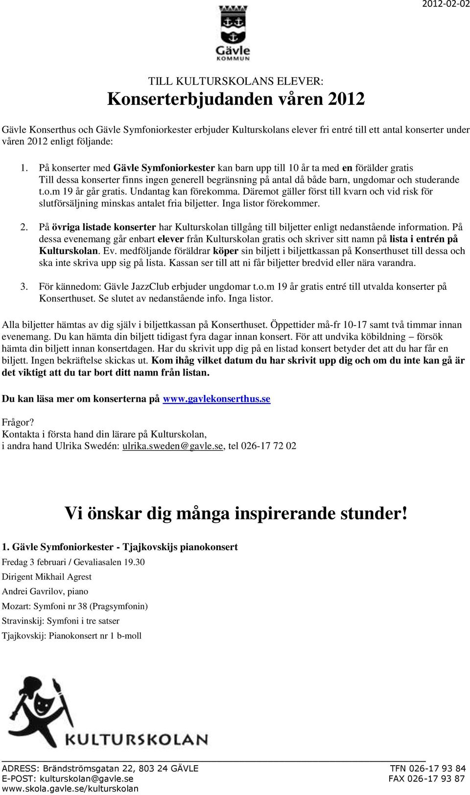 Undantag kan förekomma. Däremot gäller först till kvarn och vid risk för slutförsäljning minskas antalet fria biljetter. Inga listor förekommer. 2.