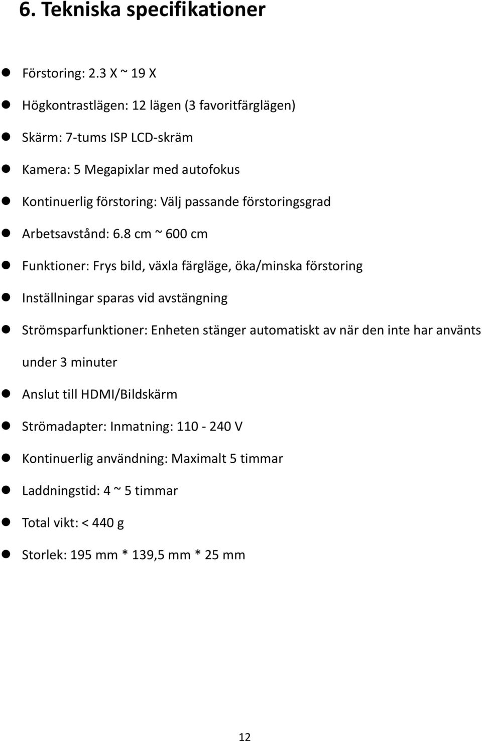 passande förstoringsgrad Arbetsavstånd: 6.