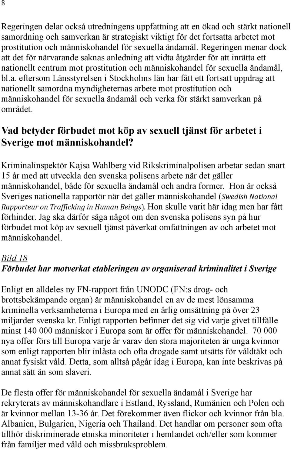 a. eftersom Länsstyrelsen i Stockholms län har fått ett fortsatt uppdrag att nationellt samordna myndigheternas arbete mot prostitution och människohandel för sexuella ändamål och verka för stärkt