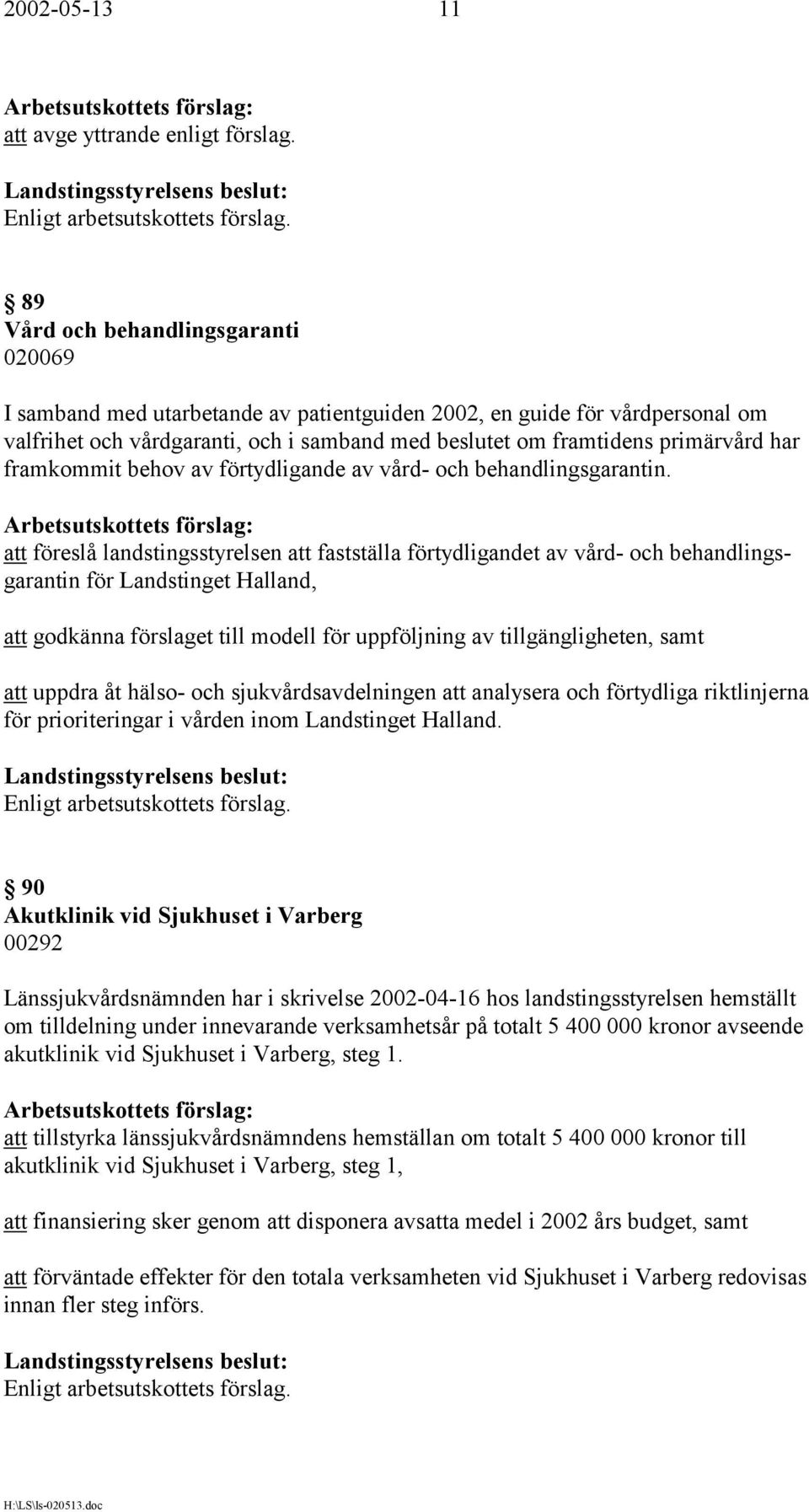 framkommit behov av förtydligande av vård- och behandlingsgarantin.