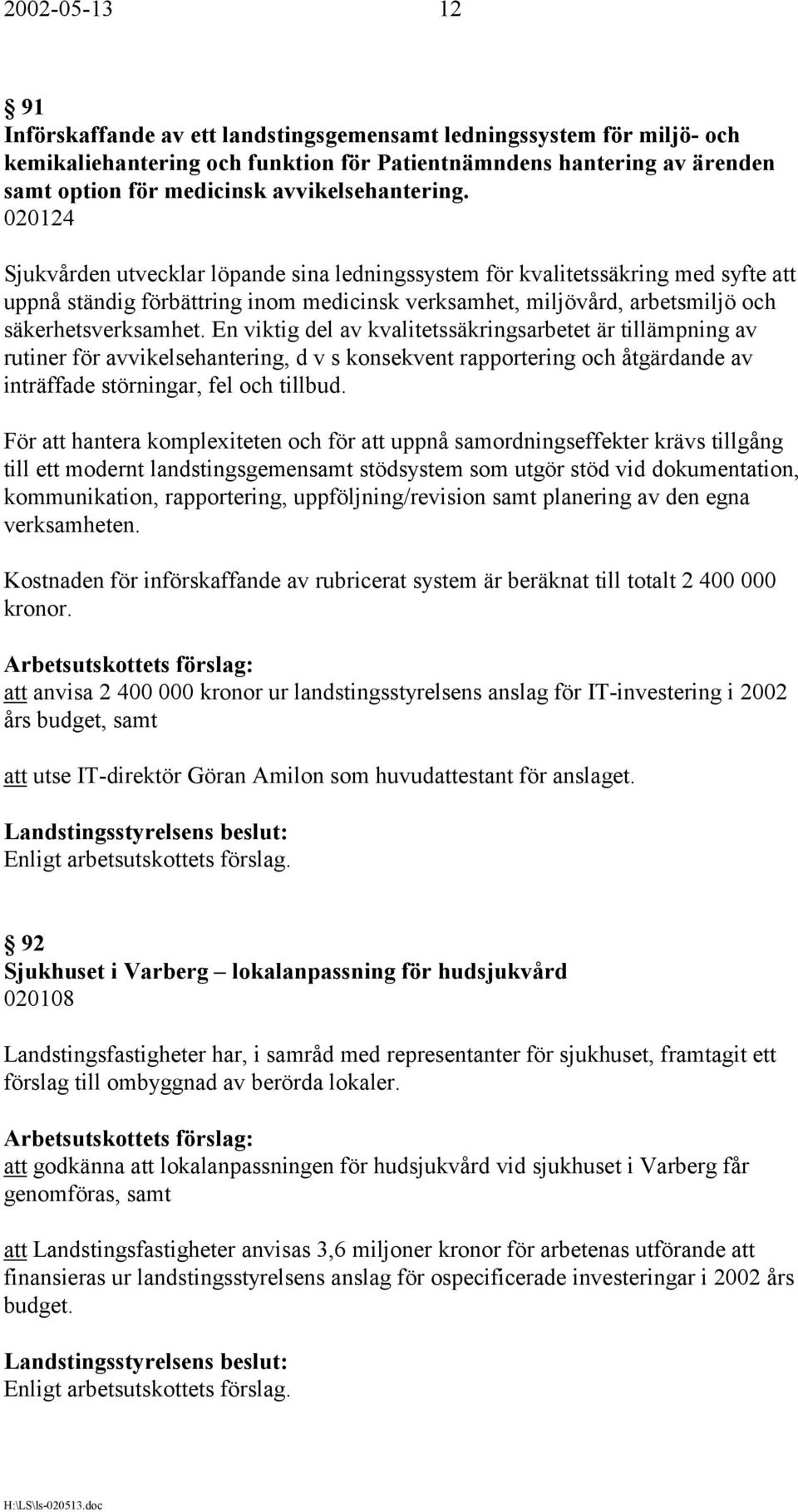 En viktig del av kvalitetssäkringsarbetet är tillämpning av rutiner för avvikelsehantering, d v s konsekvent rapportering och åtgärdande av inträffade störningar, fel och tillbud.