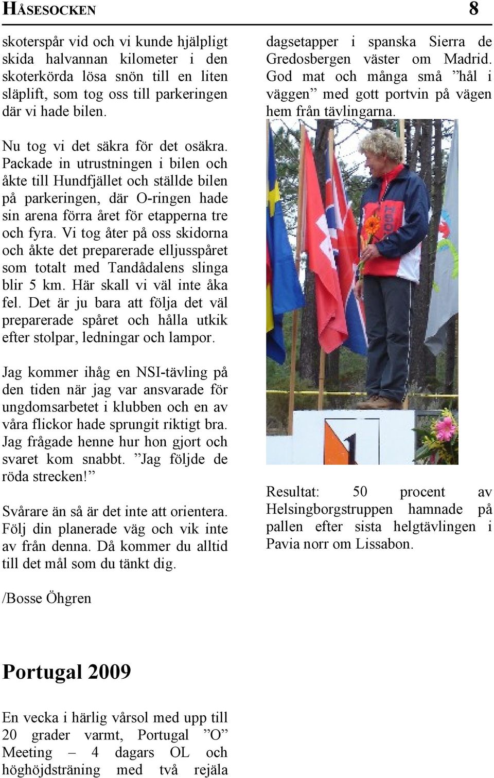 Packade in utrustningen i bilen och åkte till Hundfjället och ställde bilen på parkeringen, där O-ringen hade sin arena förra året för etapperna tre och fyra.