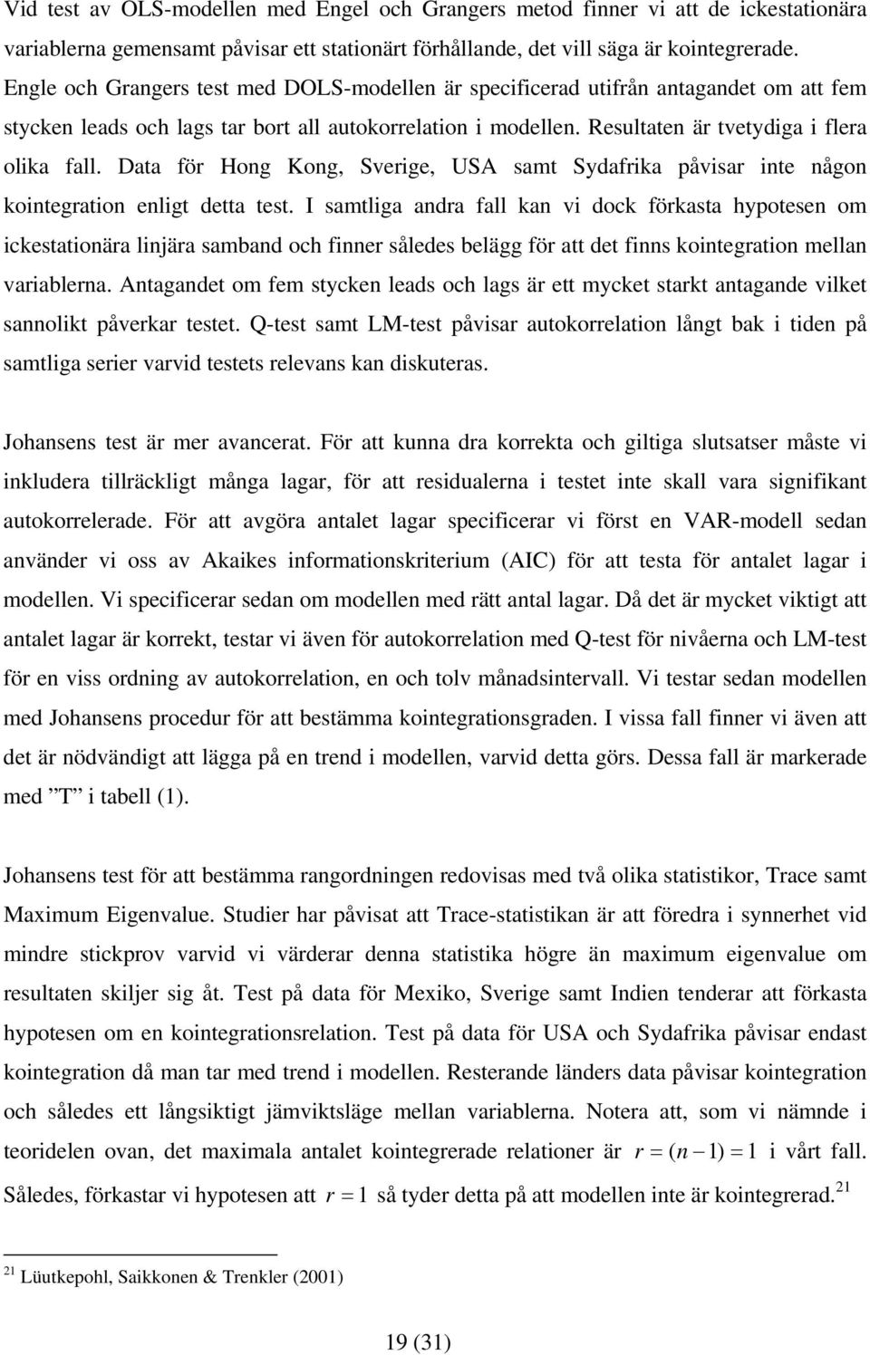 Daa för Hong Kong, Sverige, USA sam Sydafrika påvisar ine någon koinegraion enlig dea es.