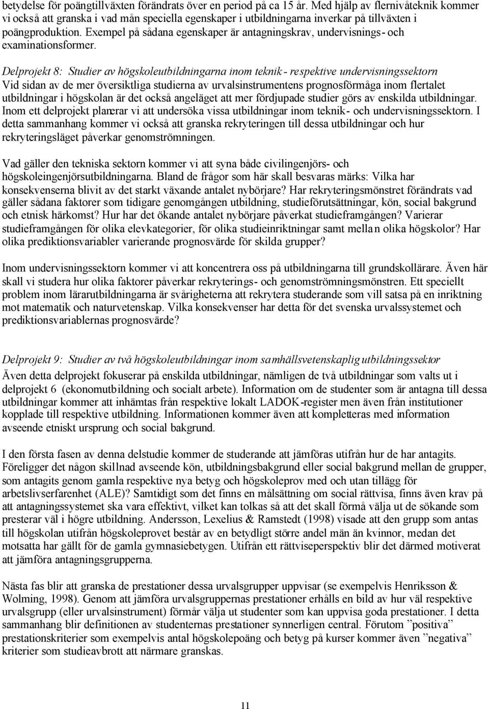 Exempel på sådana egenskaper är antagningskrav, undervisnings- och examinationsformer.