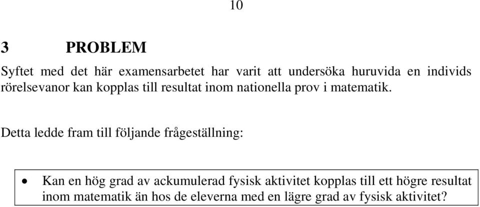 Detta ledde fram till följande frågeställning: Kan en hög grad av ackumulerad fysisk