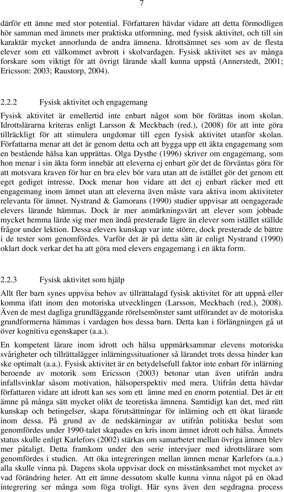 Idrottsämnet ses som av de flesta elever som ett välkommet avbrott i skolvardagen.