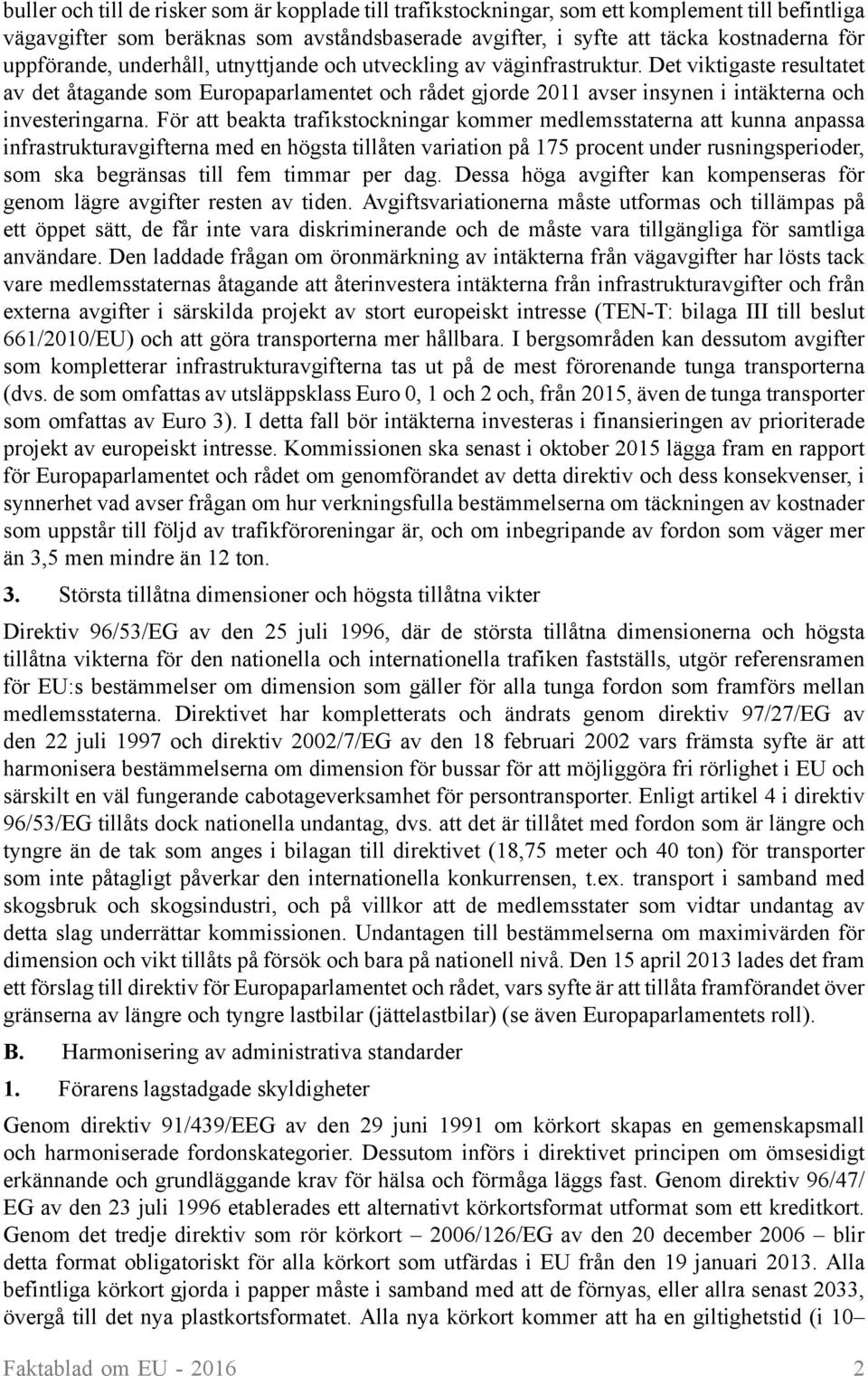 Det viktigaste resultatet av det åtagande som Europaparlamentet och rådet gjorde 2011 avser insynen i intäkterna och investeringarna.