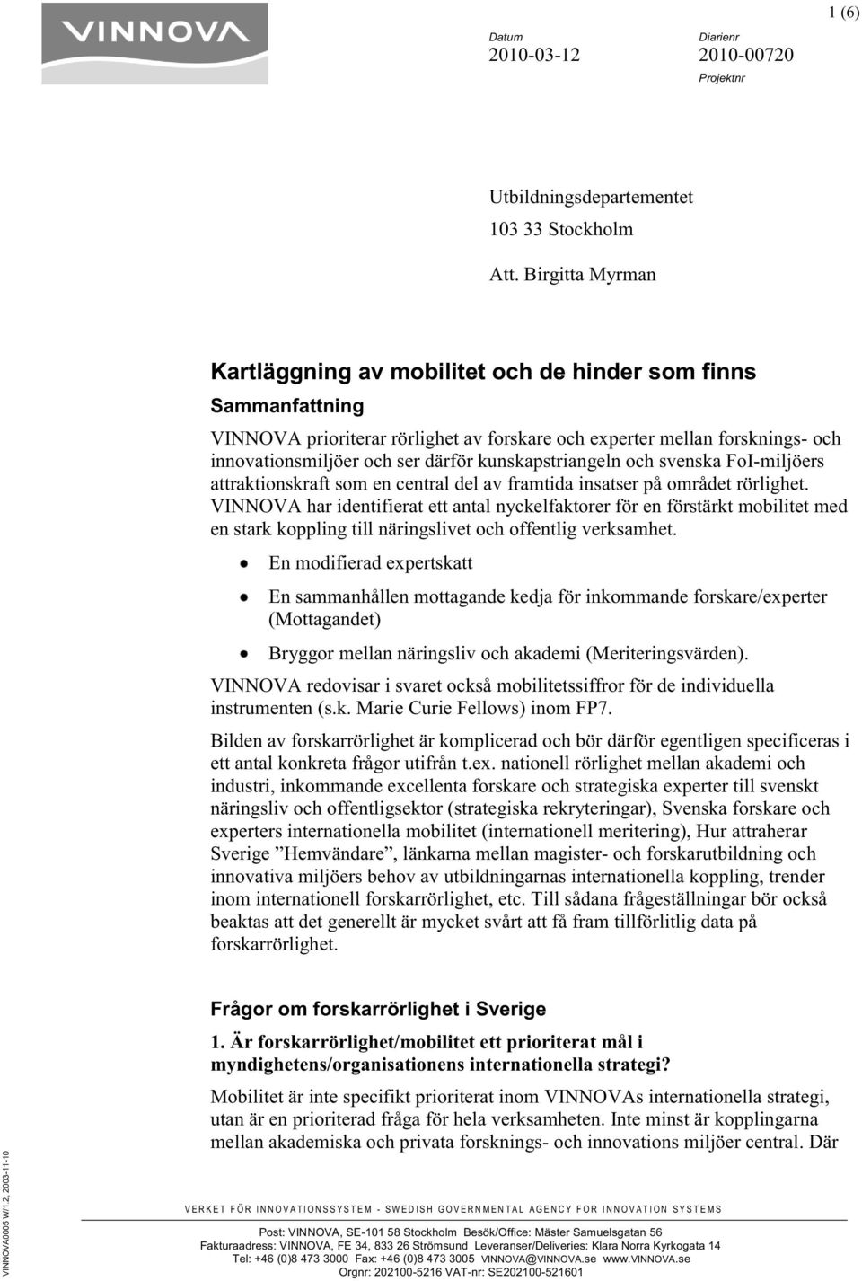 kunskapstriangeln och svenska FoI-miljöers attraktionskraft som en central del av framtida insatser på området rörlighet.