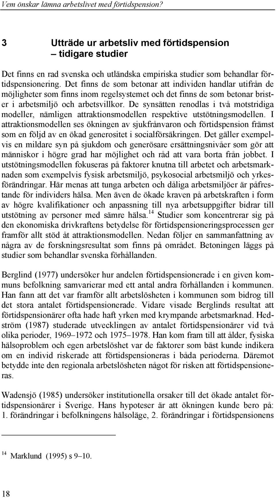 De synsätten renodlas i två motstridiga modeller, nämligen attraktionsmodellen respektive utstötningsmodellen.