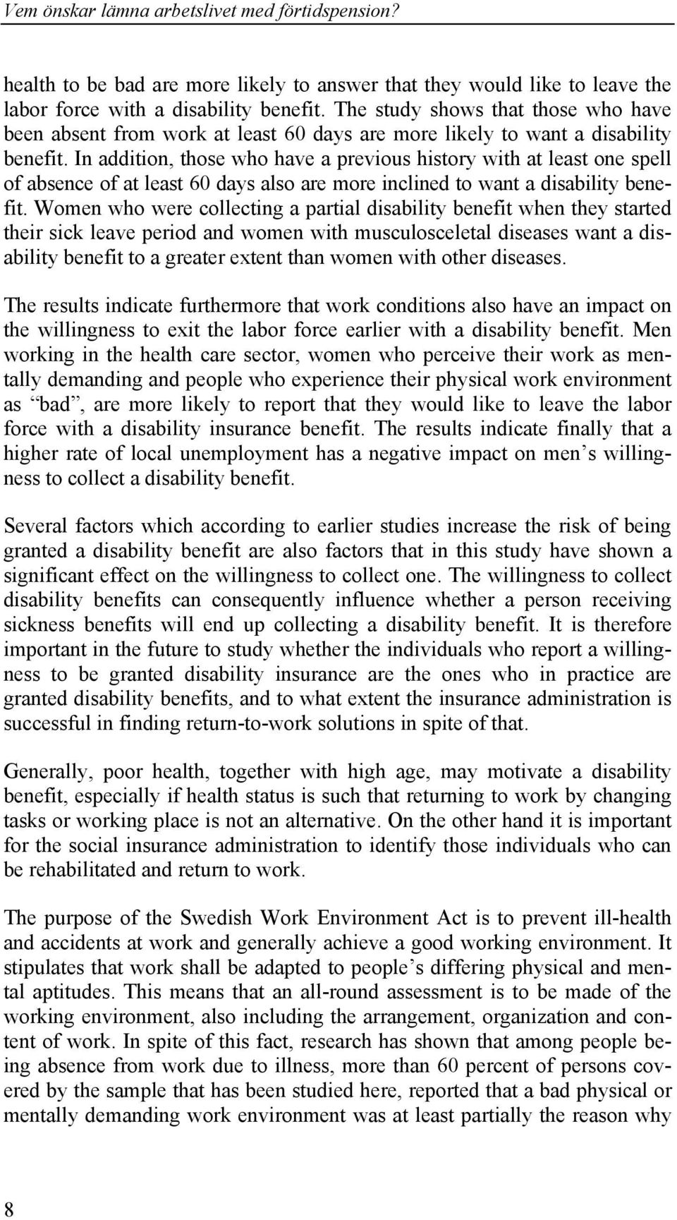 In addition, those who have a previous history with at least one spell of absence of at least 60 days also are more inclined to want a disability benefit.
