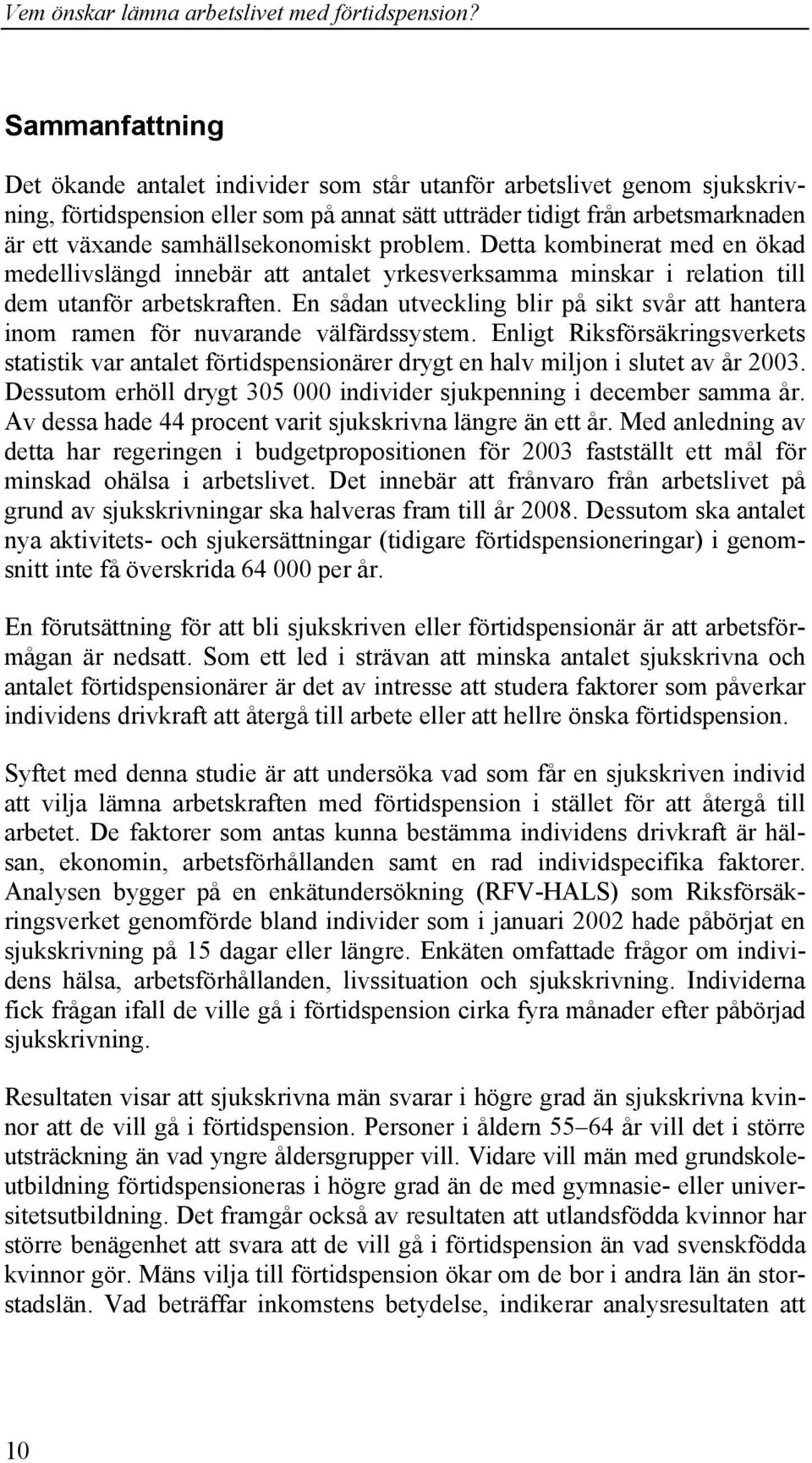 En sådan utveckling blir på sikt svår att hantera inom ramen för nuvarande välfärdssystem.
