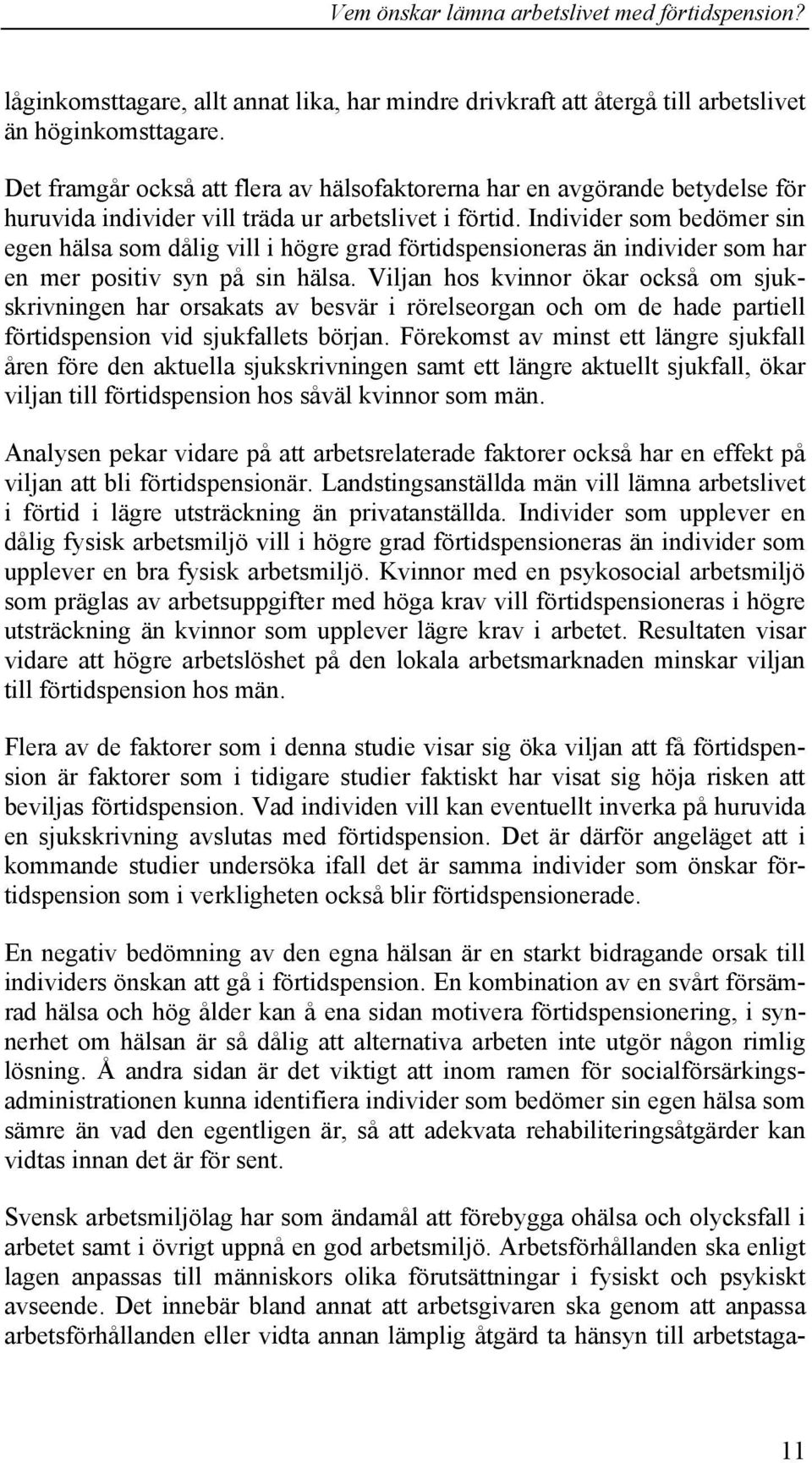Individer som bedömer sin egen hälsa som dålig vill i högre grad förtidspensioneras än individer som har en mer positiv syn på sin hälsa.