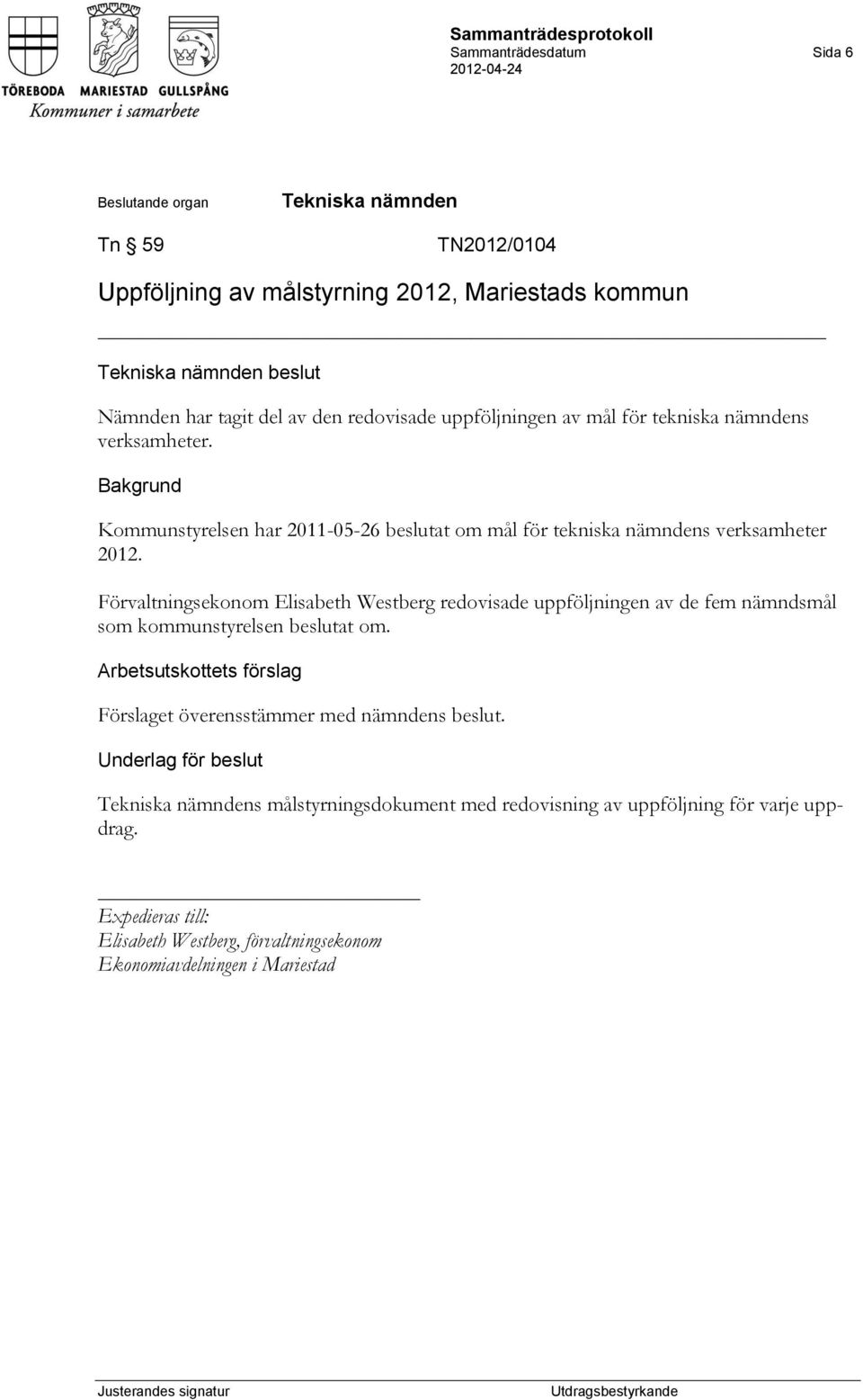 Kommunstyrelsen har 2011-05-26 beslutat om mål för tekniska nämndens verksamheter 2012.
