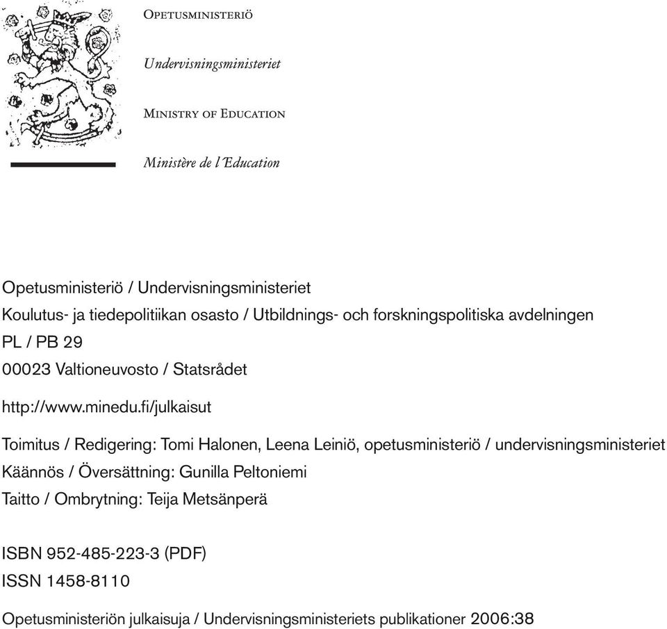 fi/julkaisut Toimitus / Redigering: Tomi Halonen, Leena Leiniö, opetusministeriö / undervisningsministeriet Käännös /