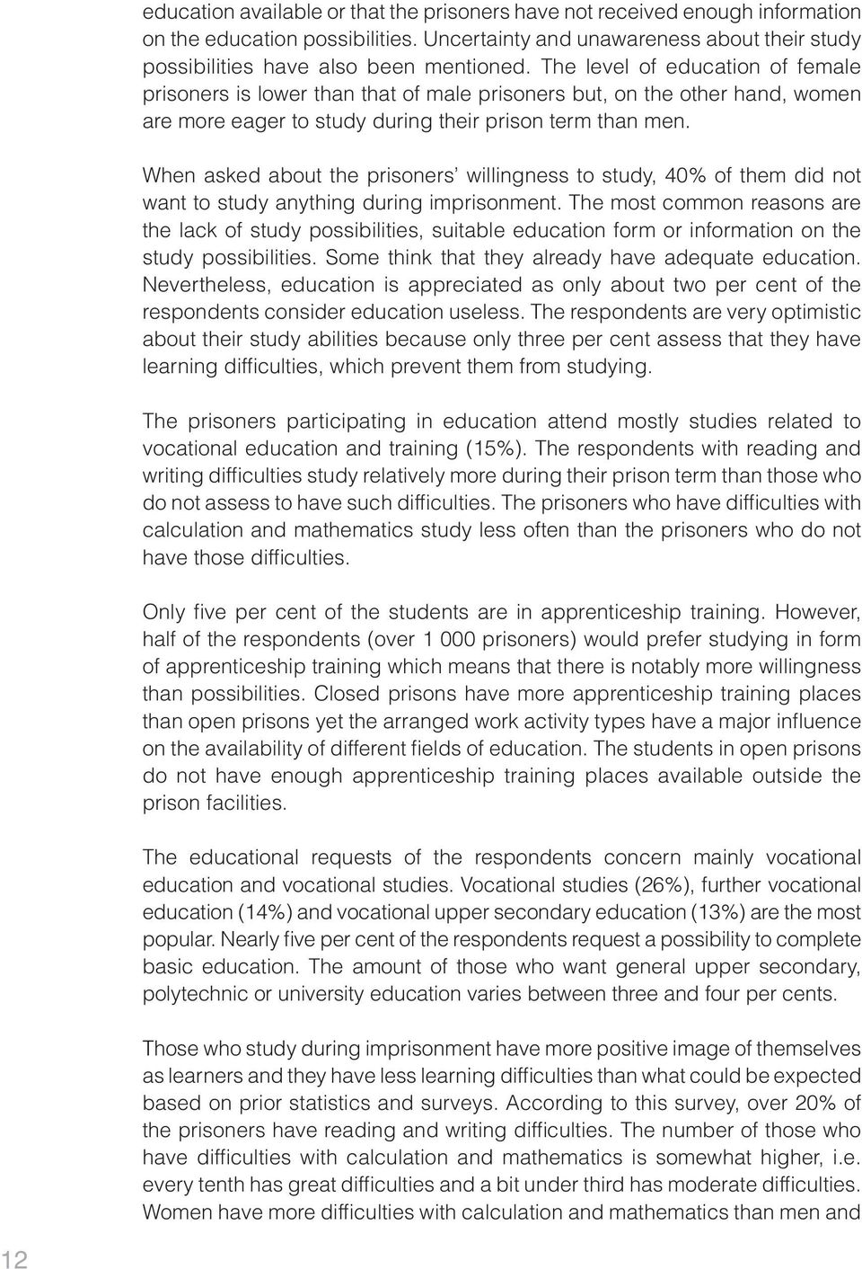 When asked about the prisoners willingness to study, 40% of them did not want to study anything during imprisonment.