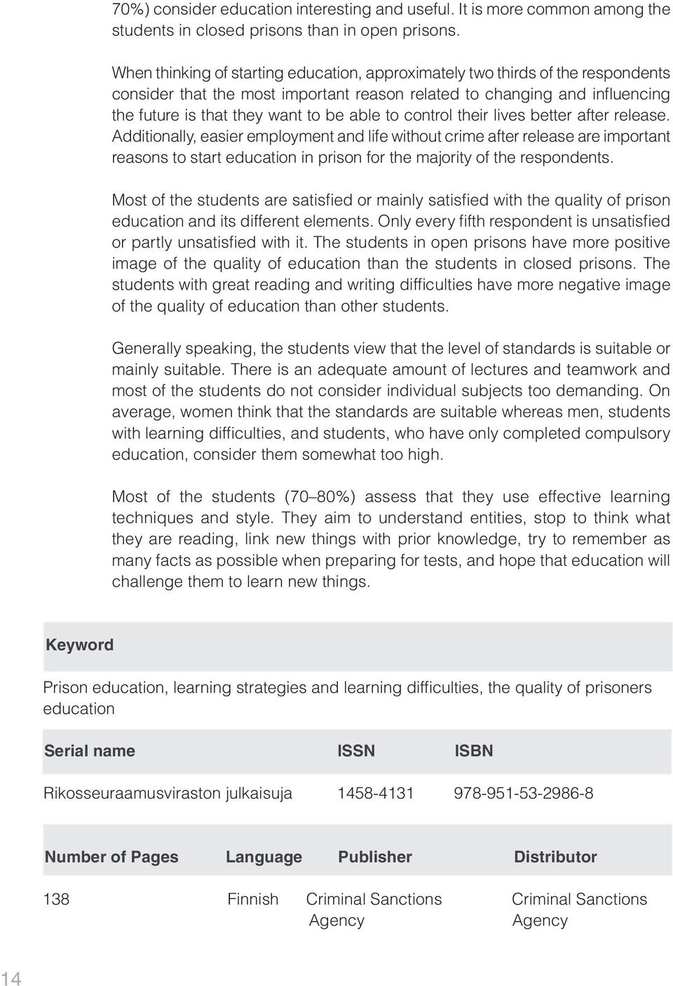 control their lives better after release. Additionally, easier employment and life without crime after release are important reasons to start education in prison for the majority of the respondents.